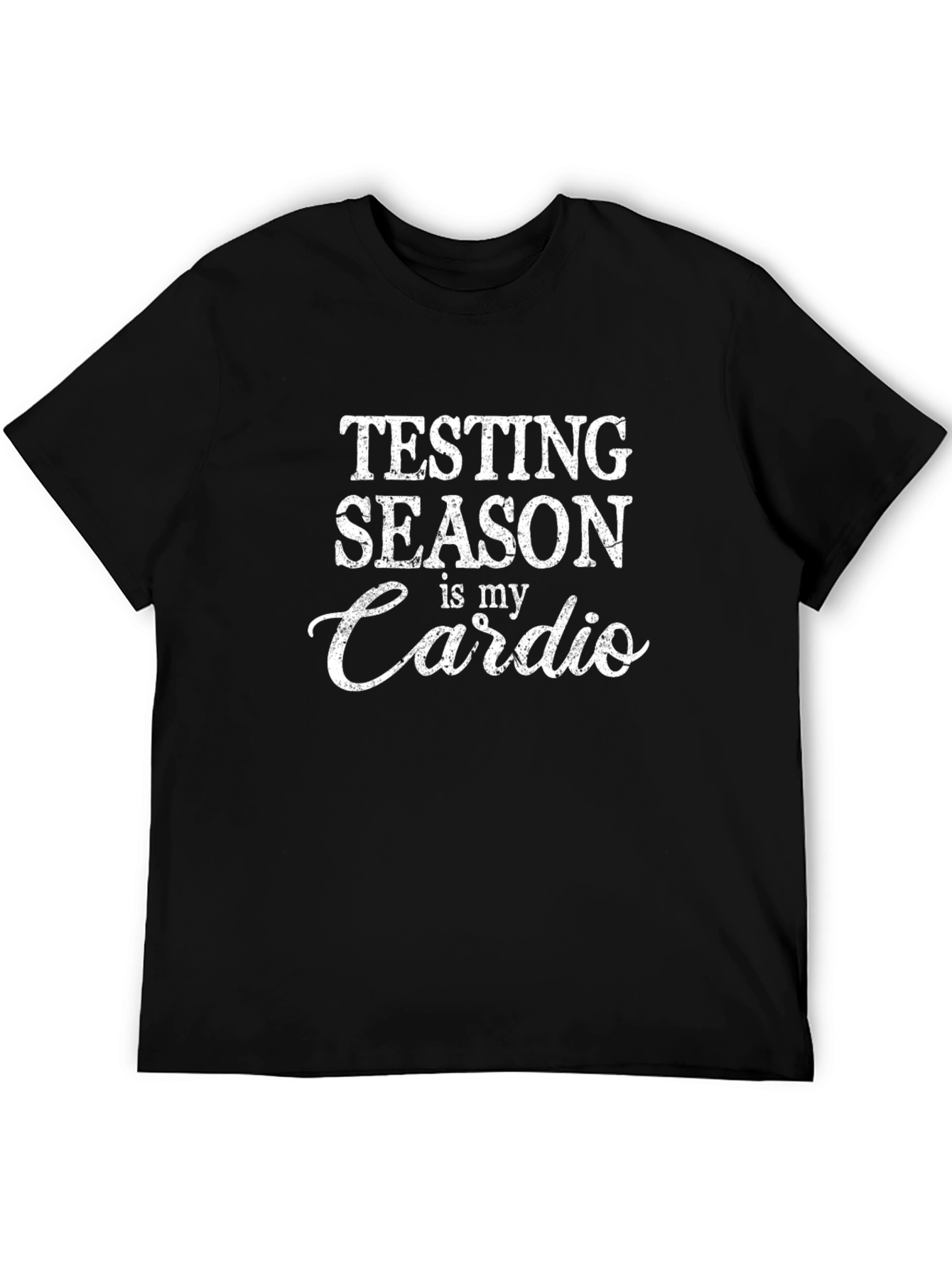 Testing Season is My Cardio - Black T-Shirt