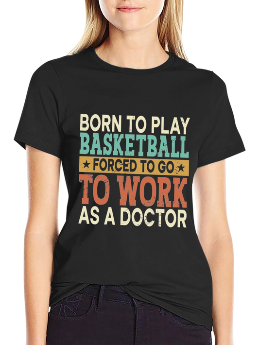 Born to Play Basketball Doctor T-Shirt