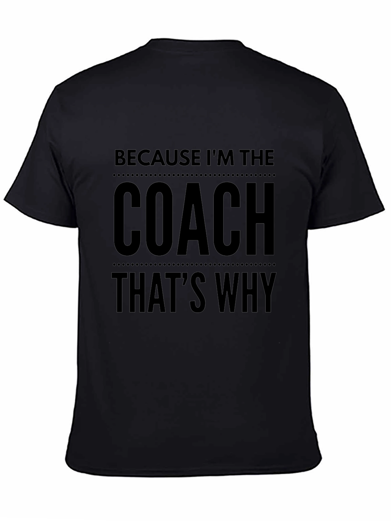 Because Im The Coach Thats Why! T-Shirt