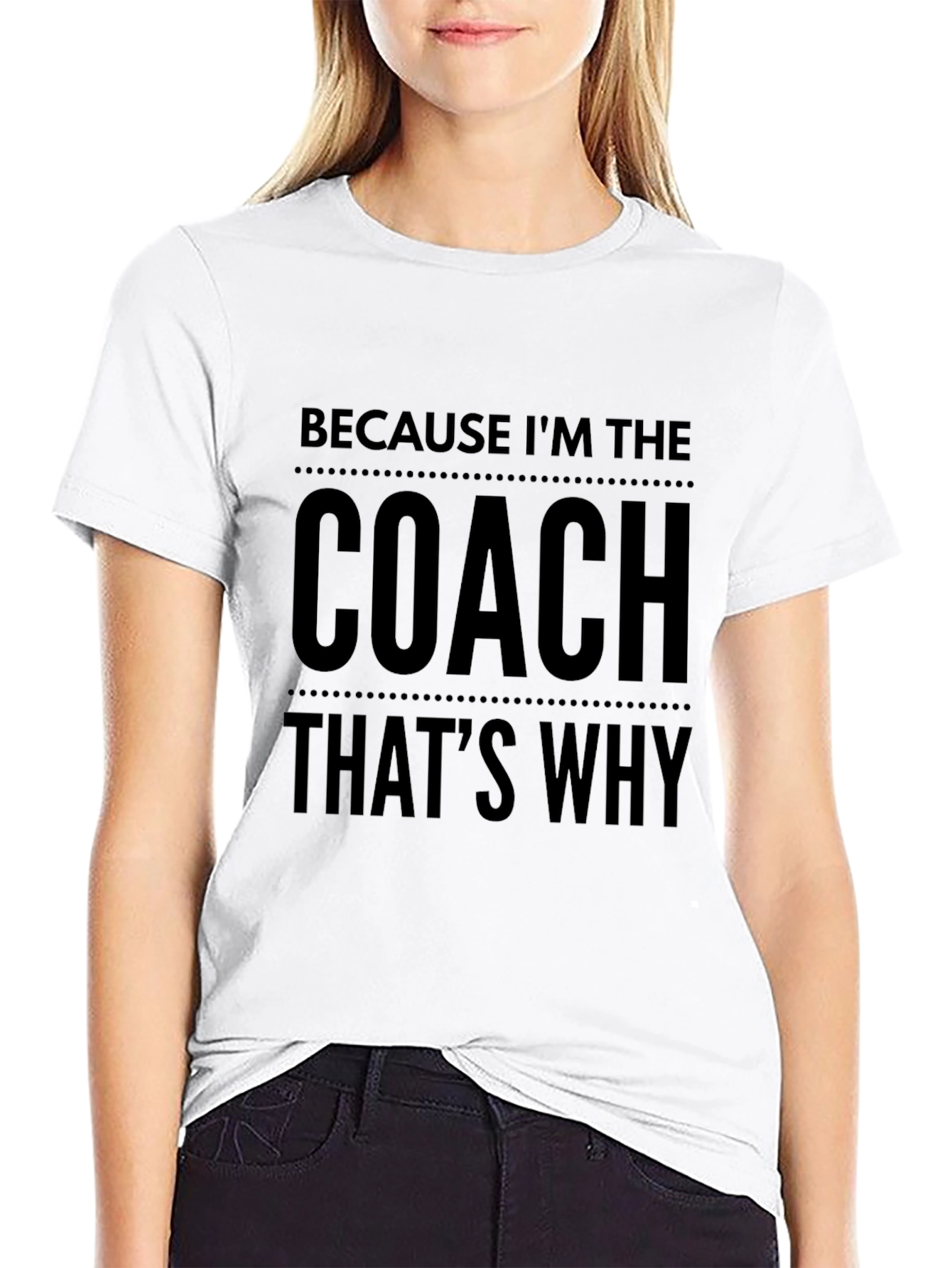 Because Im The Coach Thats Why! T-Shirt