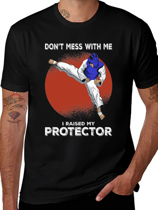 Dont Mess With Me - Raised My Protector Martial Arts T-Shirt