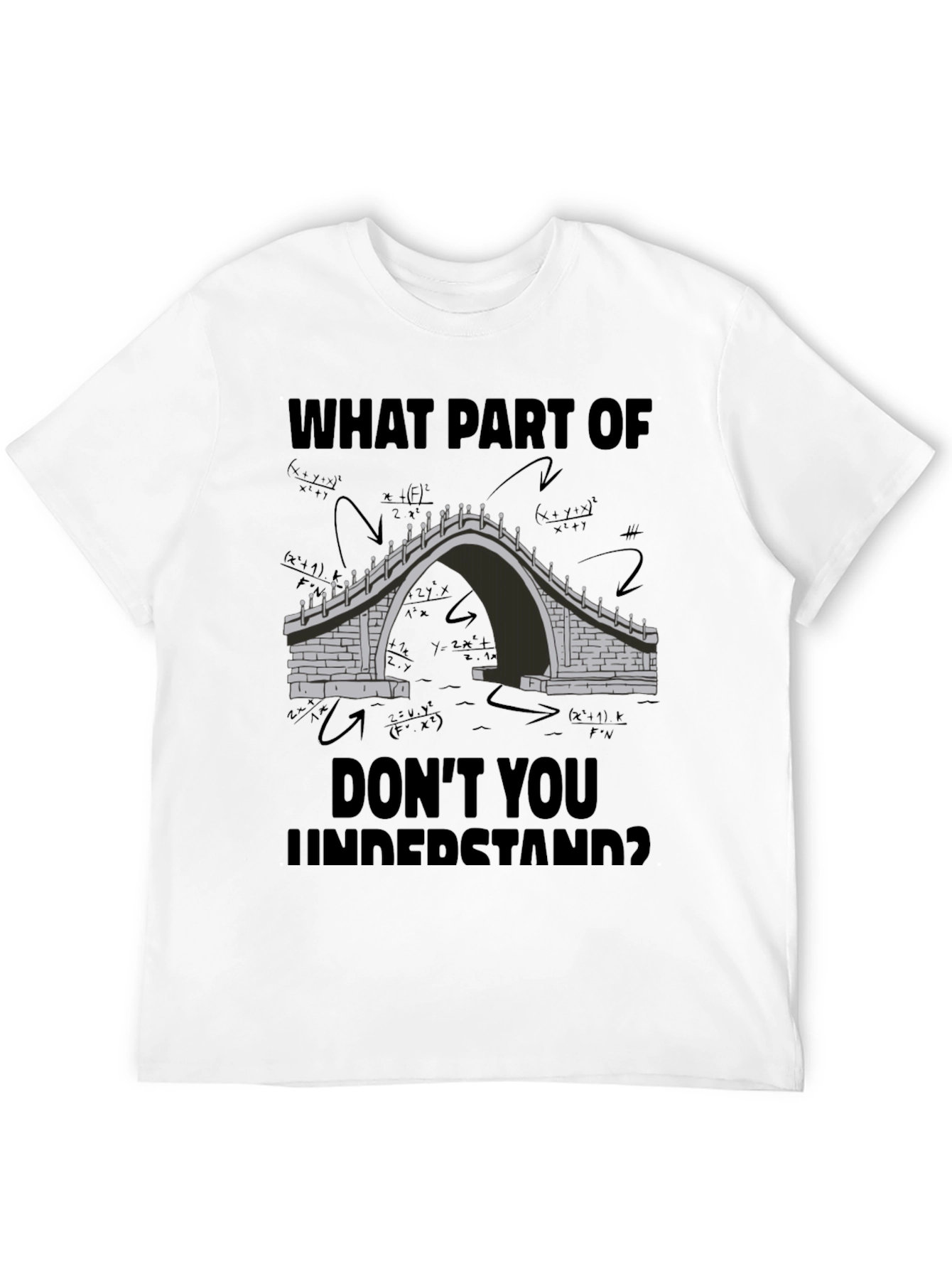 Math Bridge T-Shirt - What Part Dont You Understand?