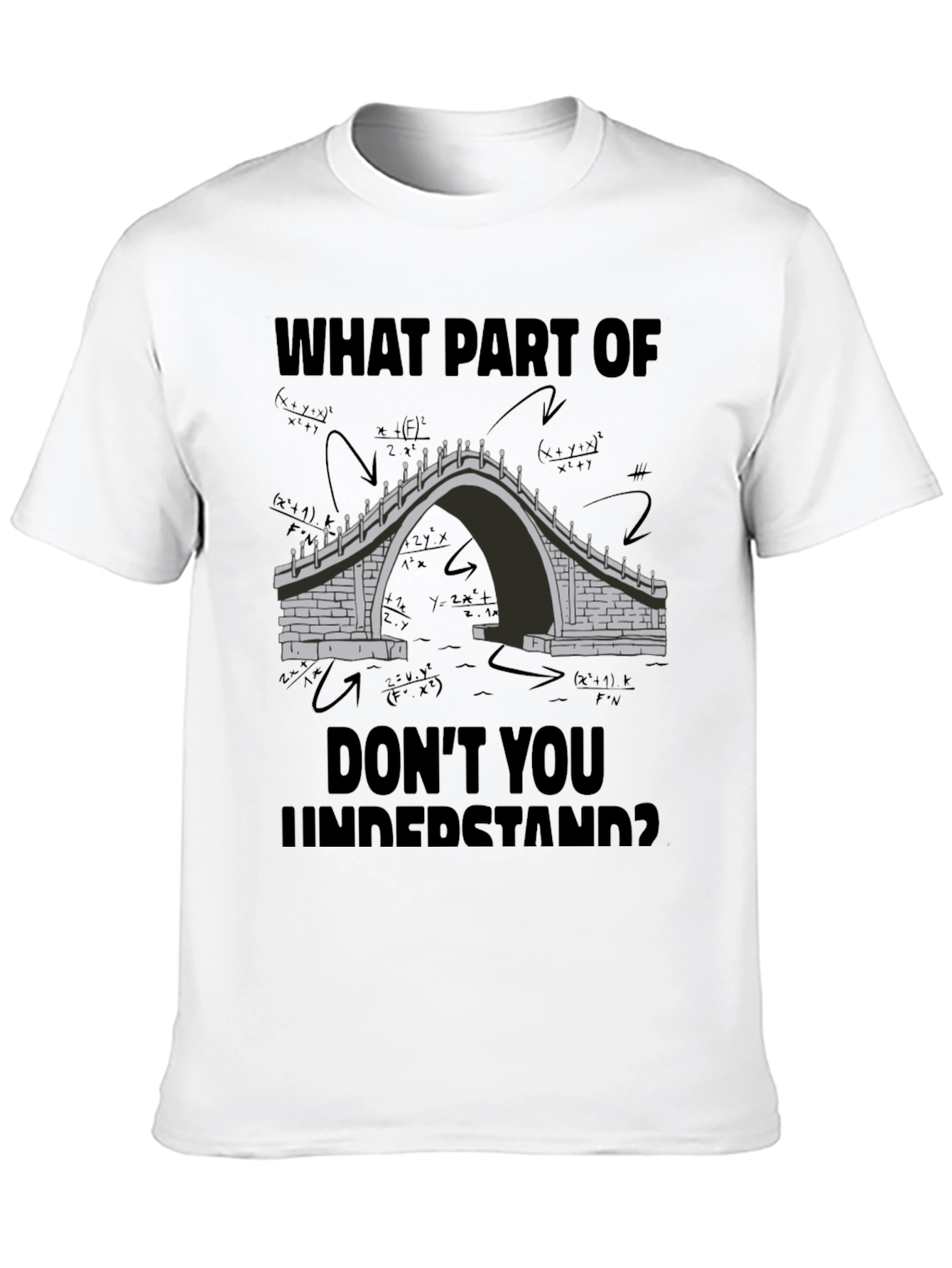 Math Bridge T-Shirt - What Part Dont You Understand?