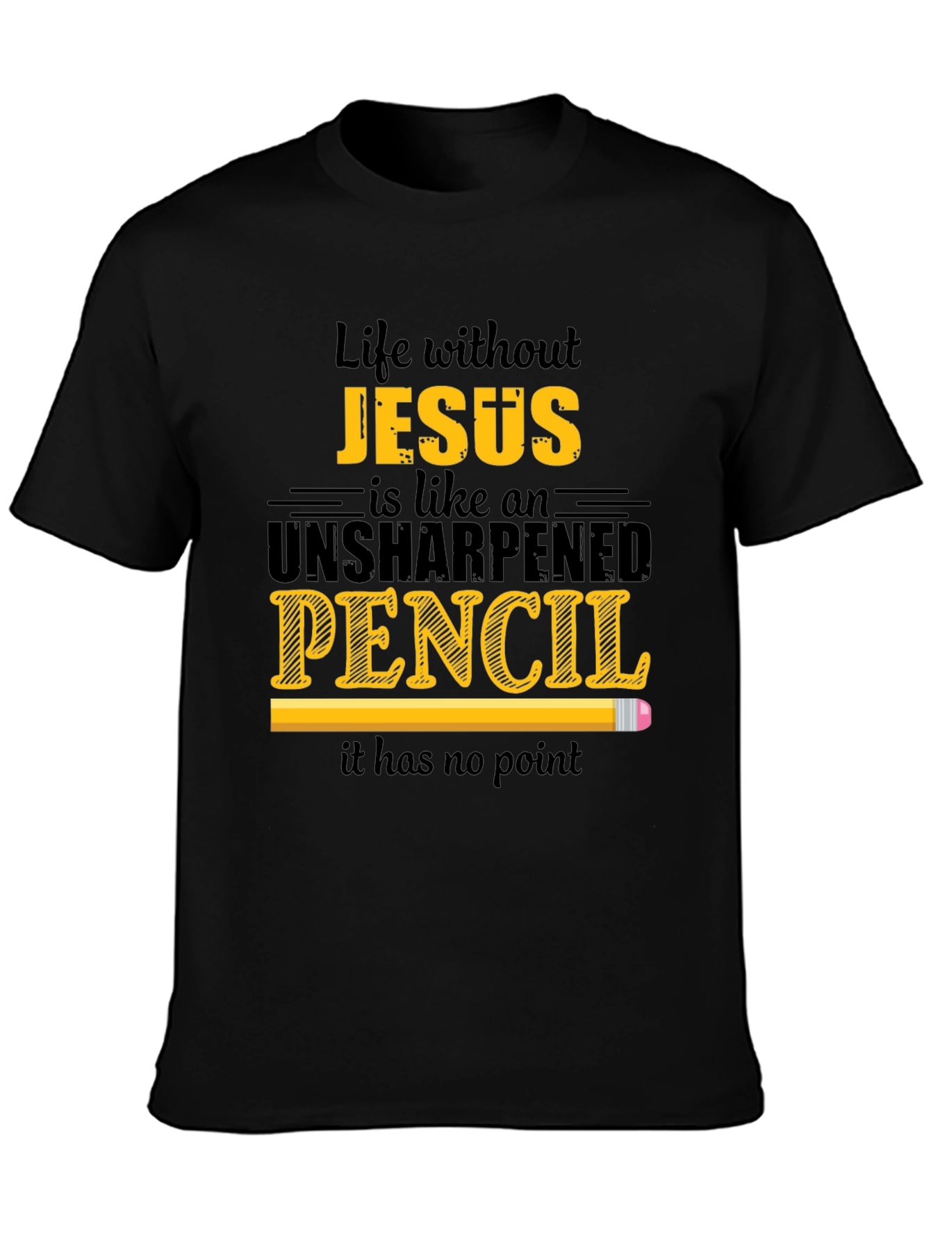 Life Without Jesus T-Shirt - Unsharpened Pencil Graphic Tee