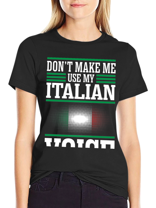 Dont Make Me Use My Italian Voice T-Shirt