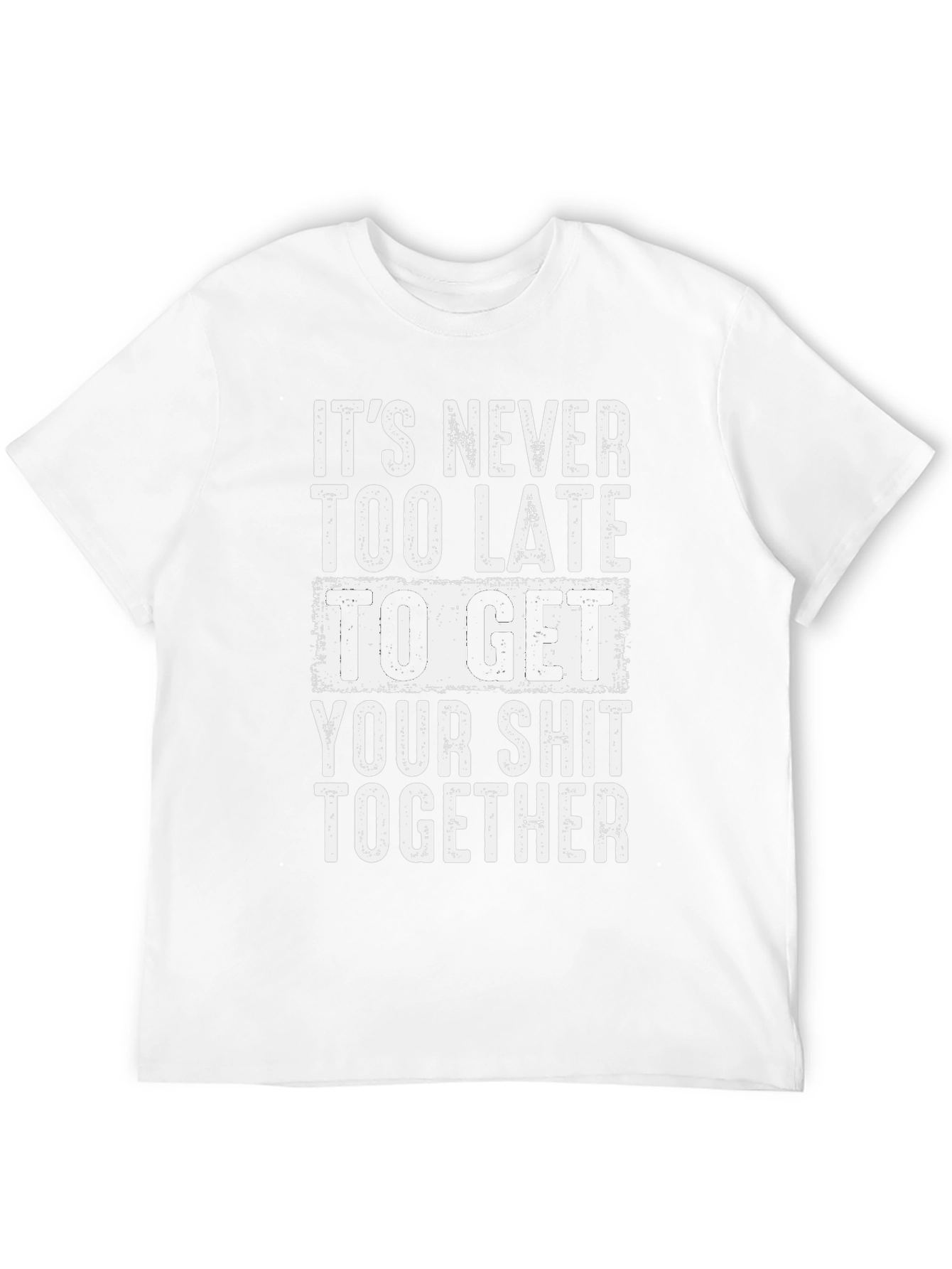 Funny Motivation T-Shirt: Get Your Act Together