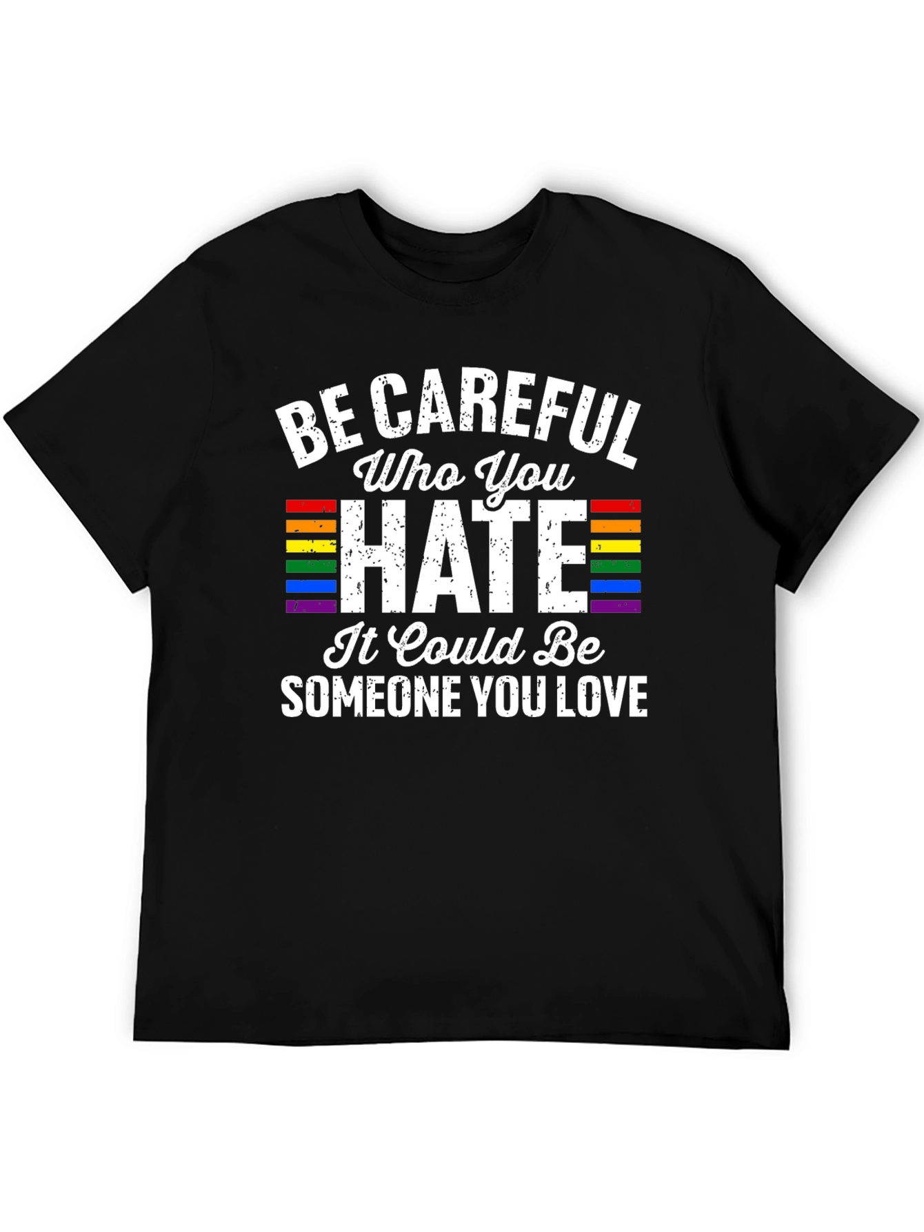 Be Careful Who You Hate LGBTQ Pride T-Shirt