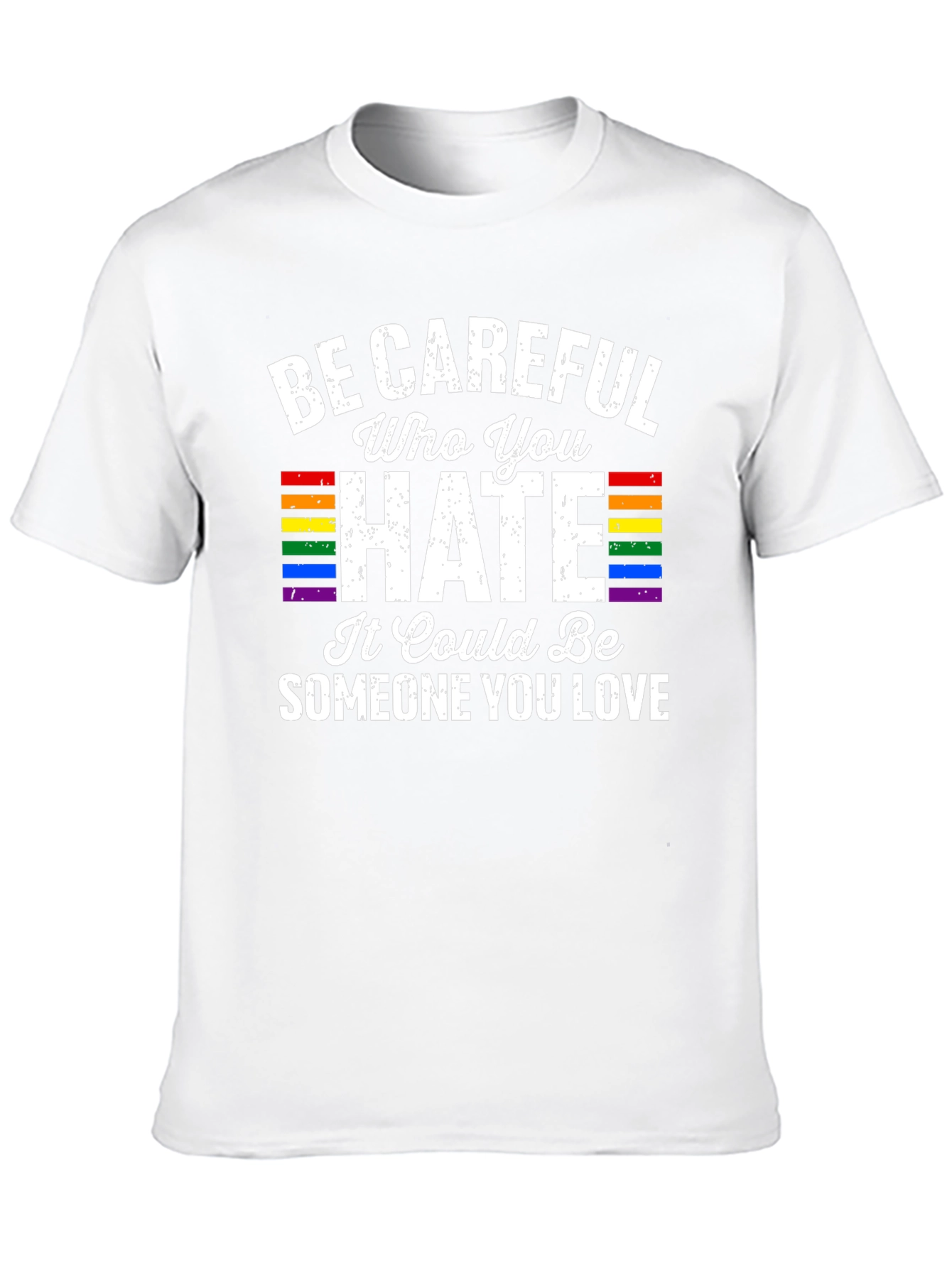 Be Careful Who You Hate LGBTQ Pride T-Shirt