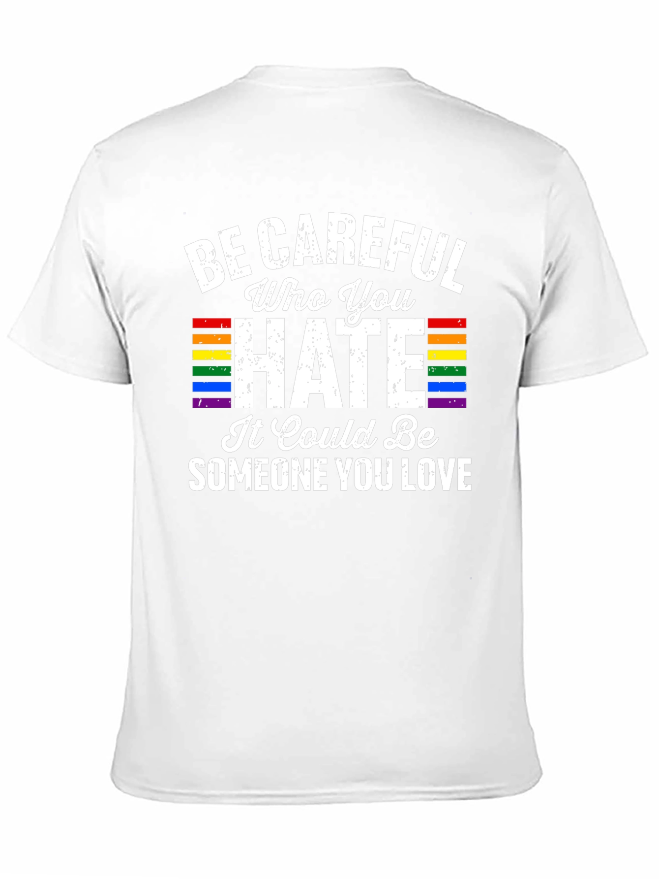Be Careful Who You Hate LGBTQ Pride T-Shirt
