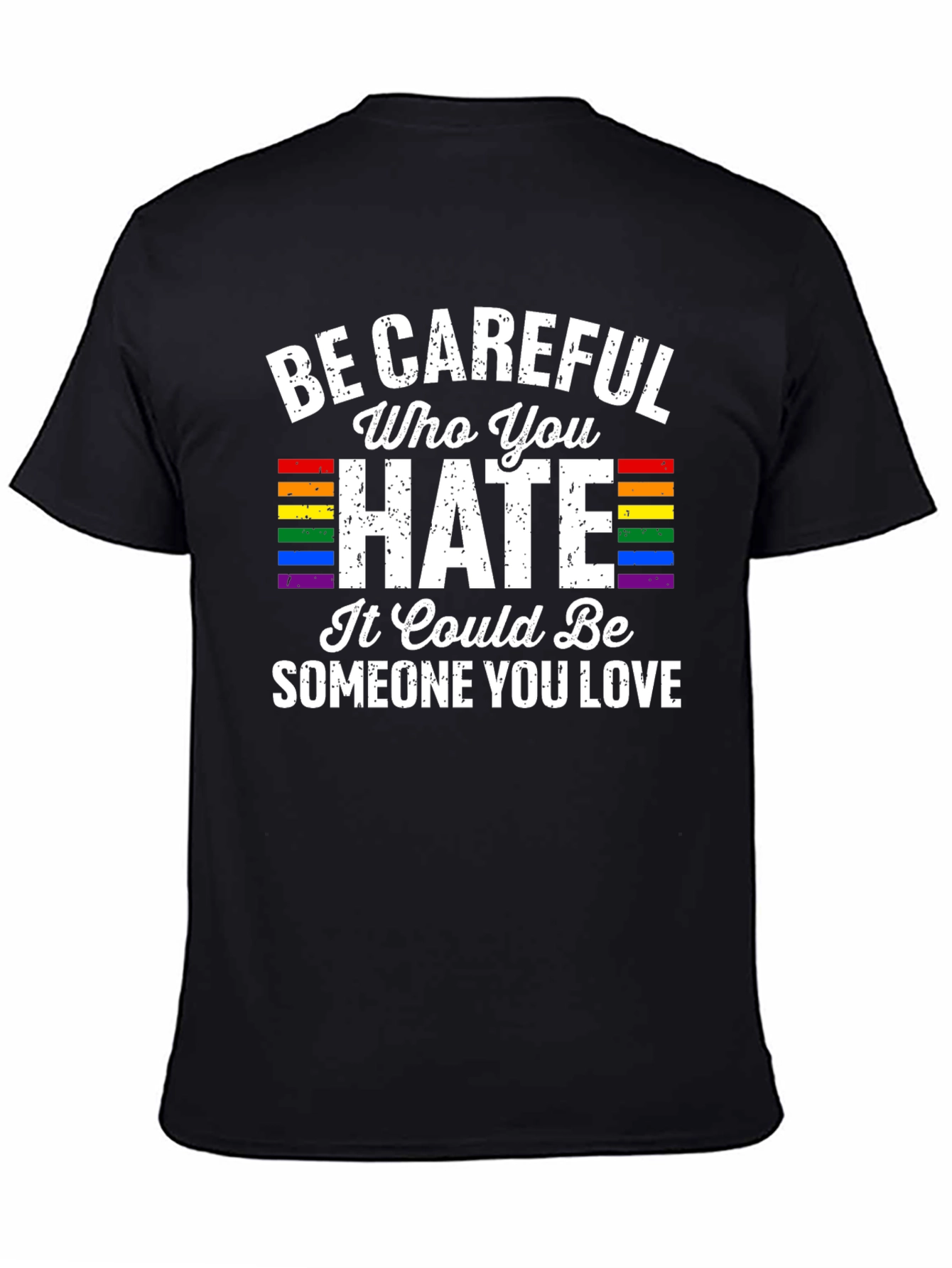 Be Careful Who You Hate LGBTQ Pride T-Shirt