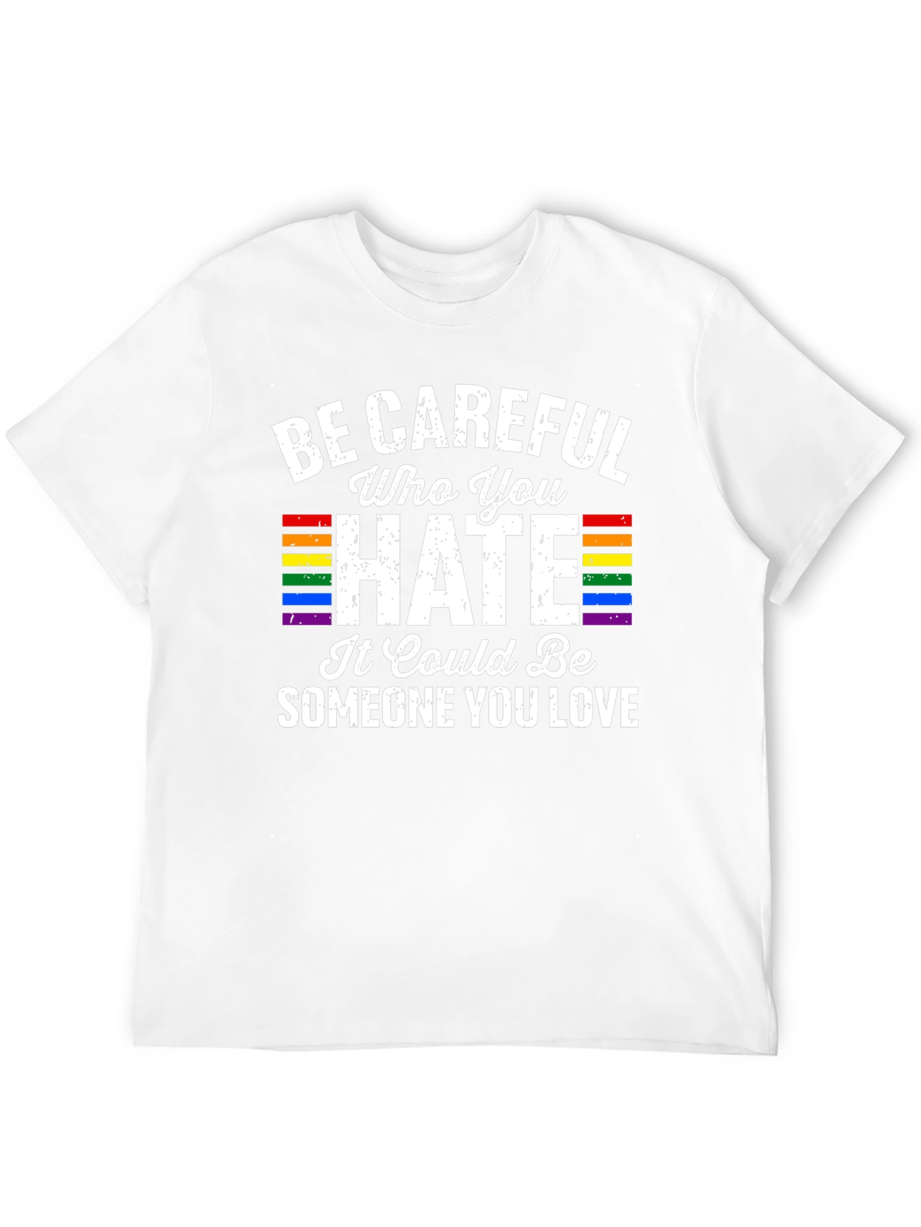 Be Careful Who You Hate LGBTQ Pride T-Shirt
