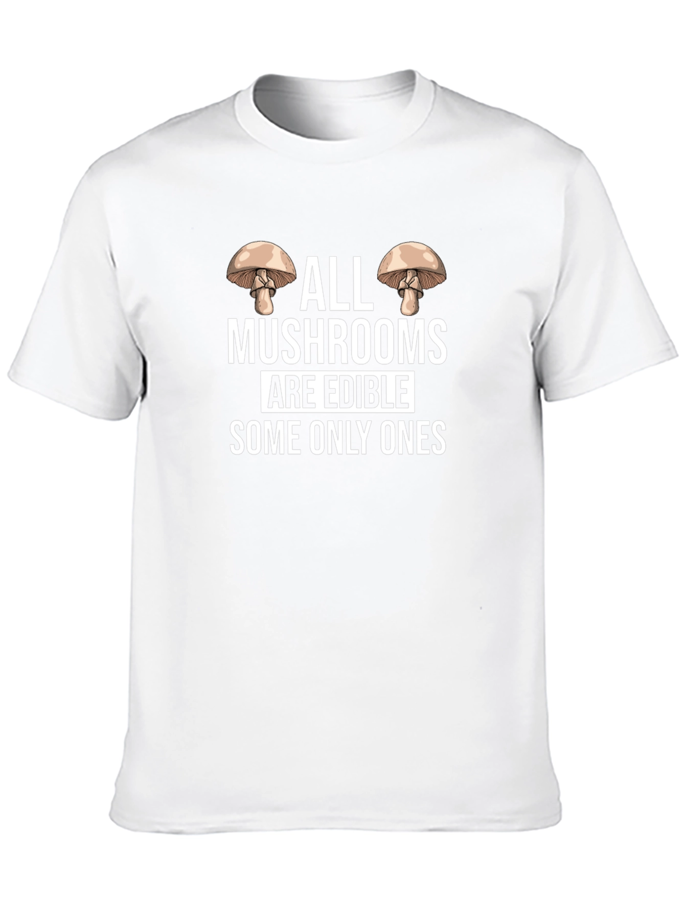 Funny Mushroom T-Shirt: All Mushrooms Are Edible