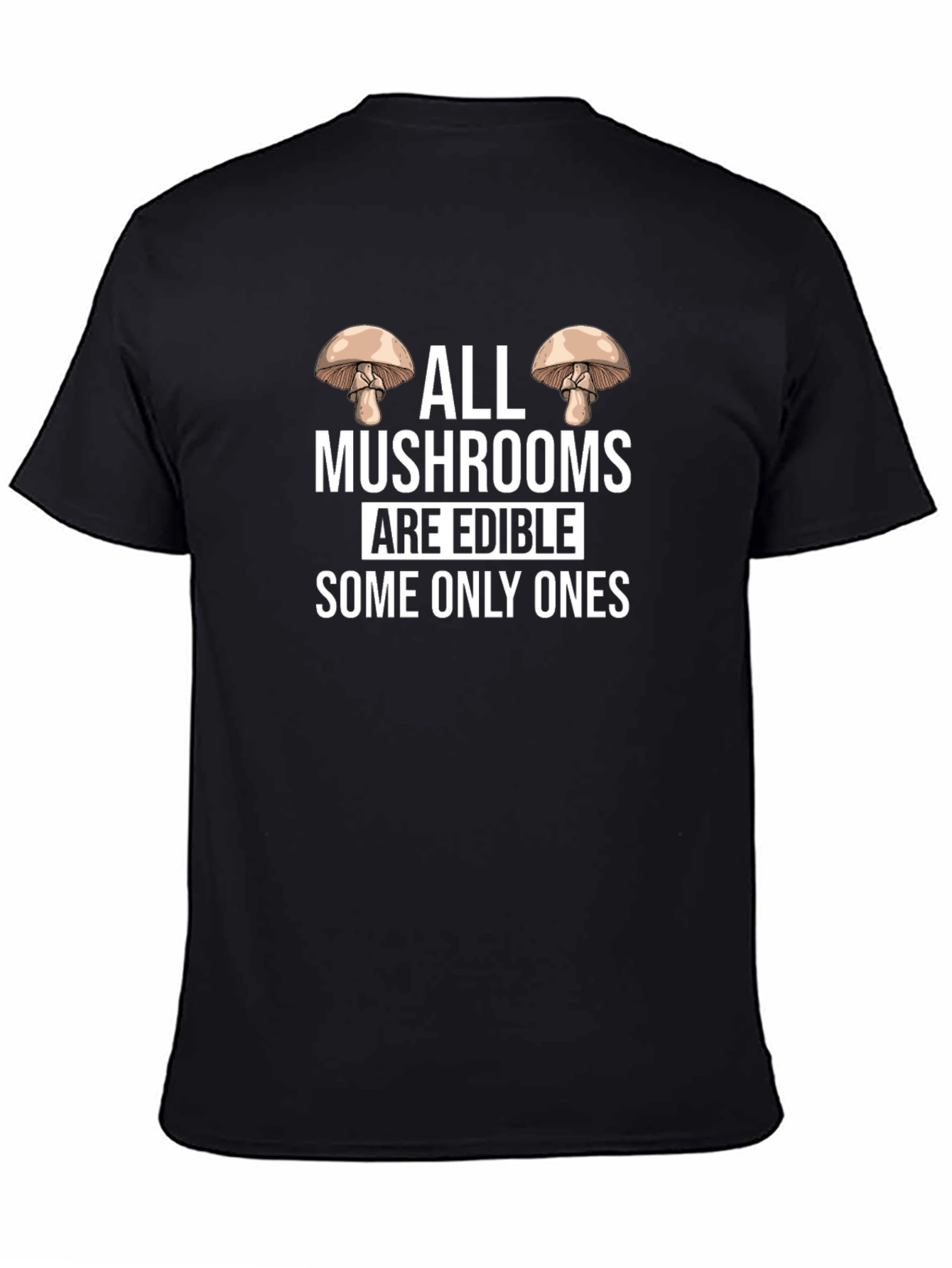 Funny Mushroom T-Shirt: All Mushrooms Are Edible