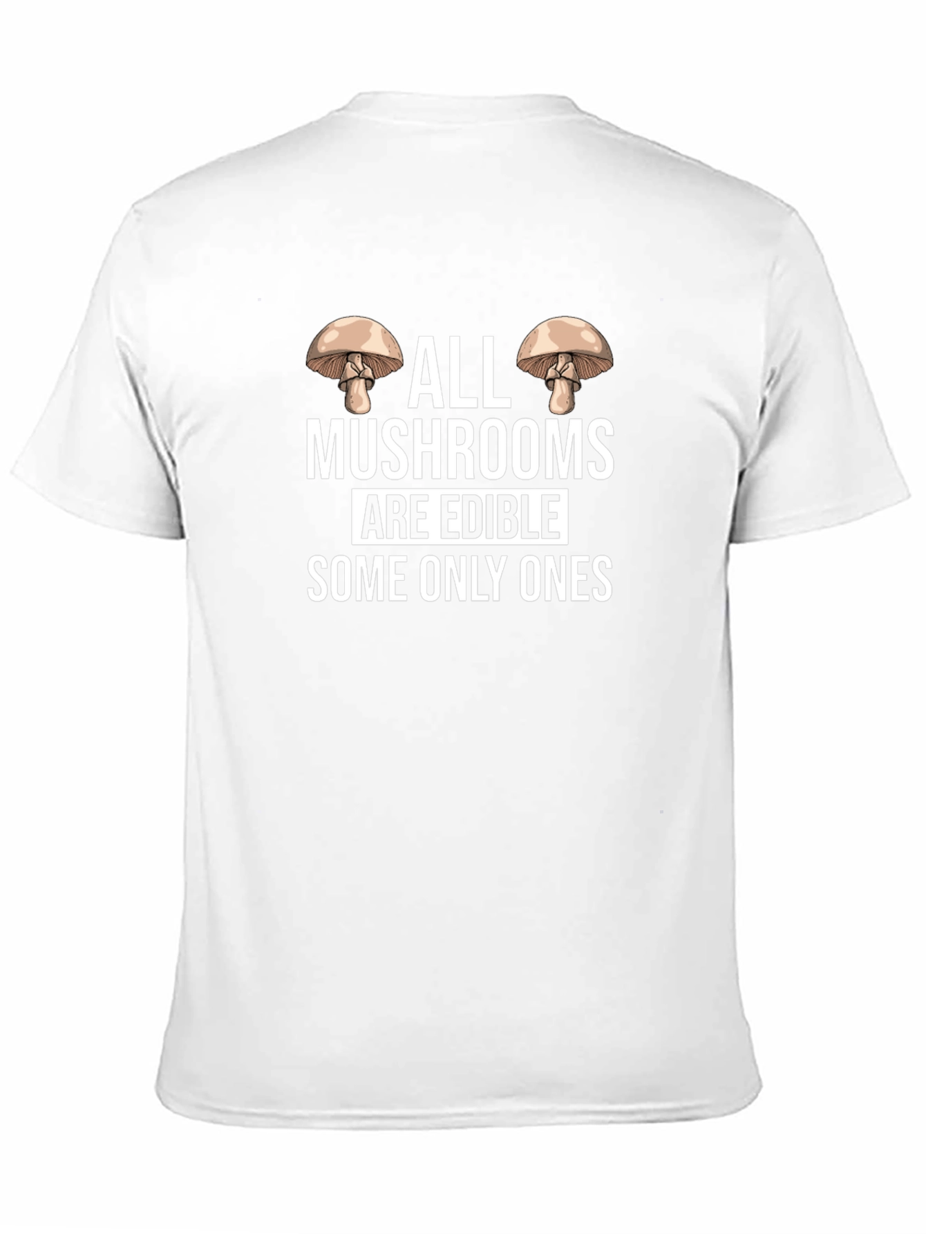 Funny Mushroom T-Shirt: All Mushrooms Are Edible