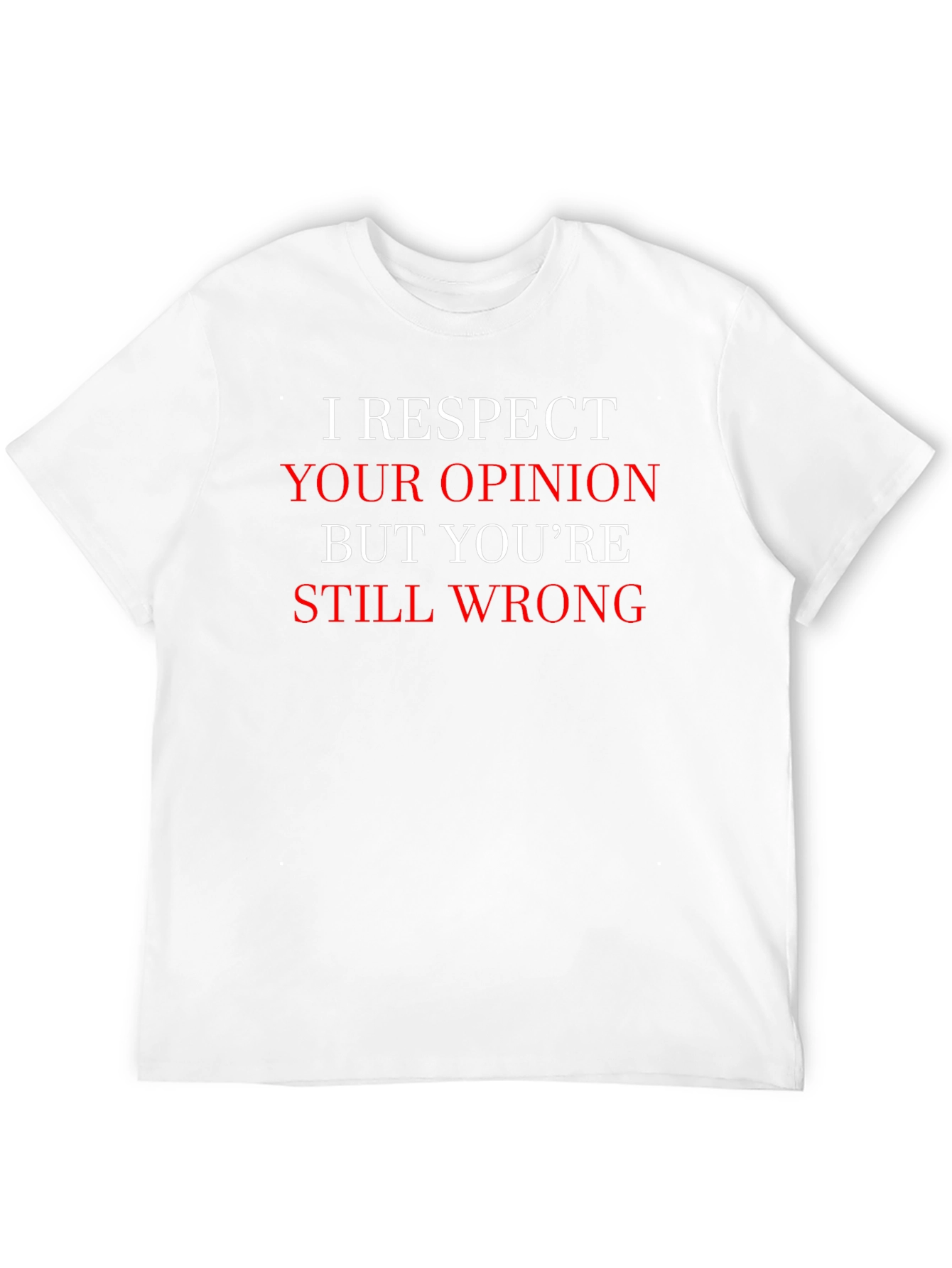 Humorous I Respect Your Opinion Graphic T-Shirt