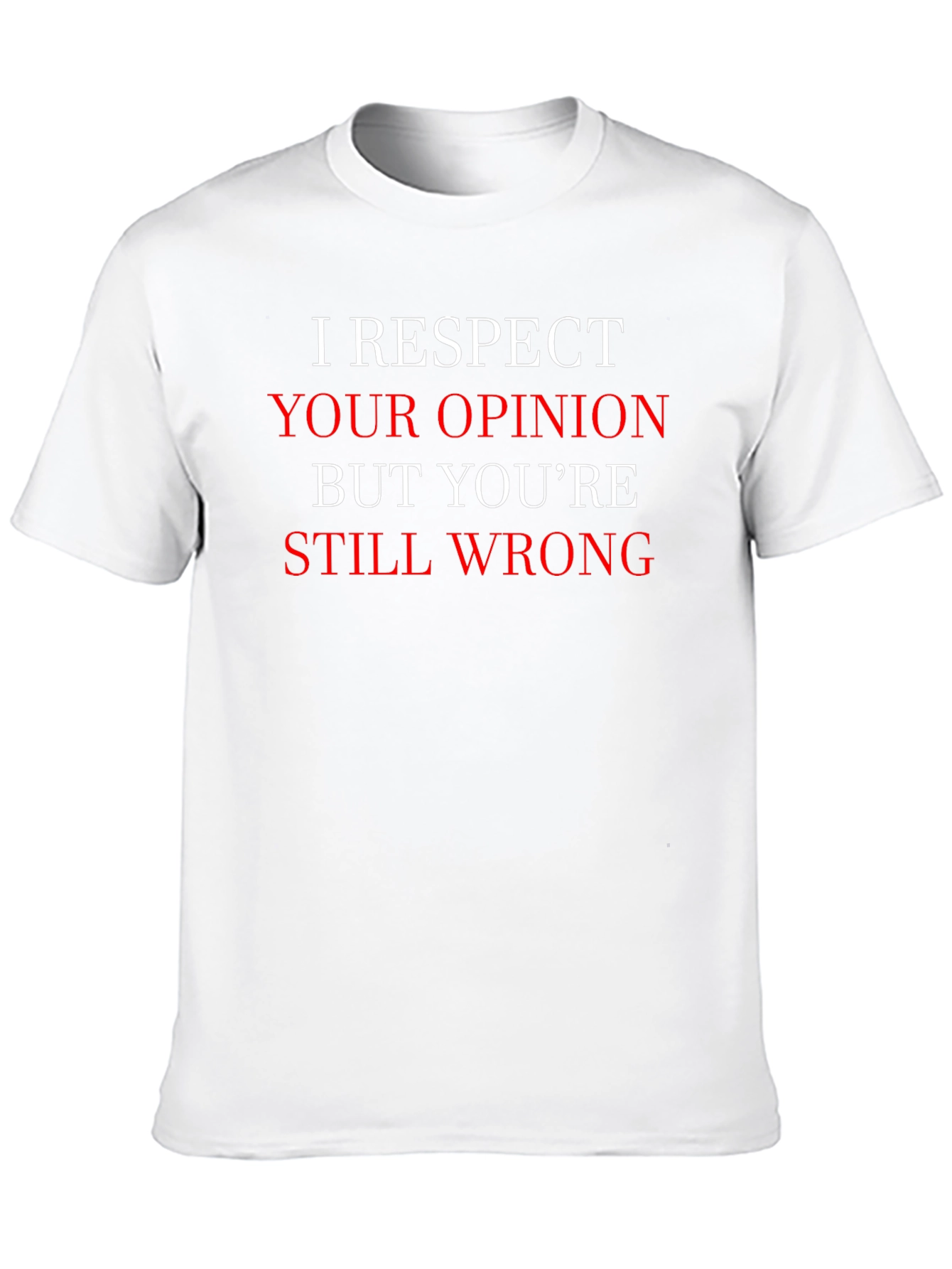 Humorous I Respect Your Opinion Graphic T-Shirt