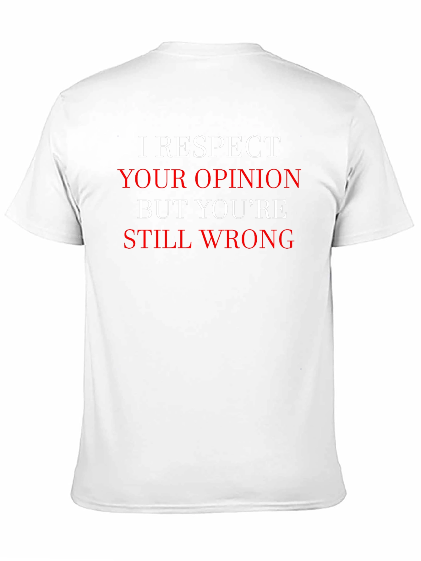Humorous I Respect Your Opinion Graphic T-Shirt