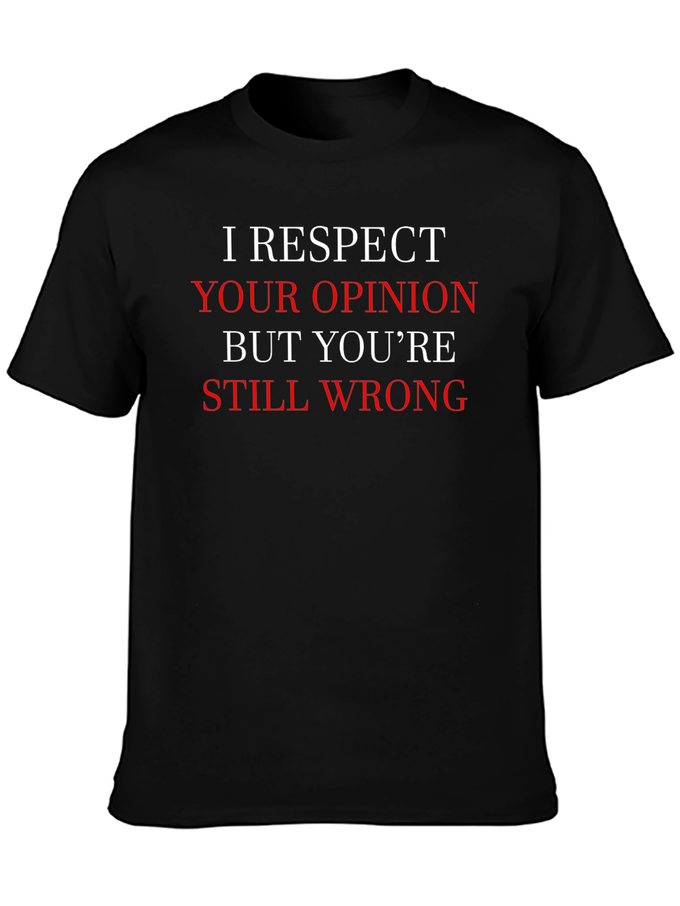 Humorous I Respect Your Opinion Graphic T-Shirt
