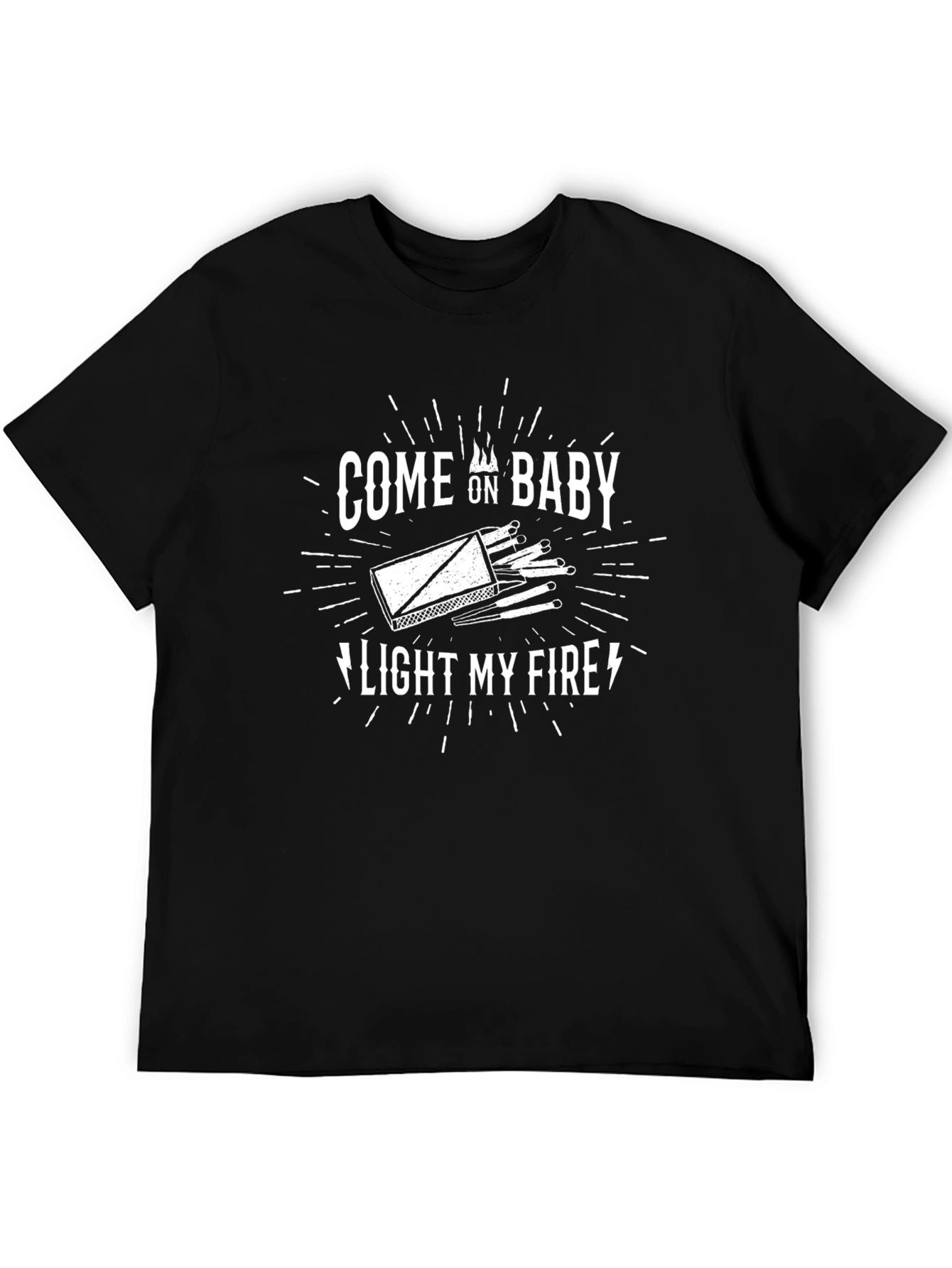 Come On Baby Light My Fire Graphic Tee