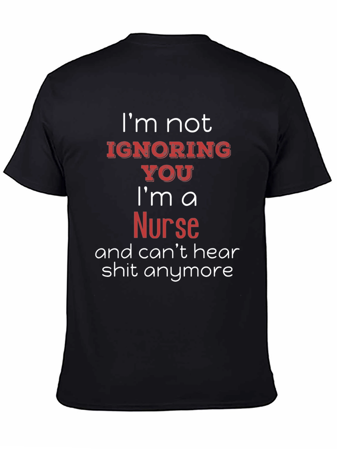 Funny Nurse T-Shirt - Im Not Ignoring You
