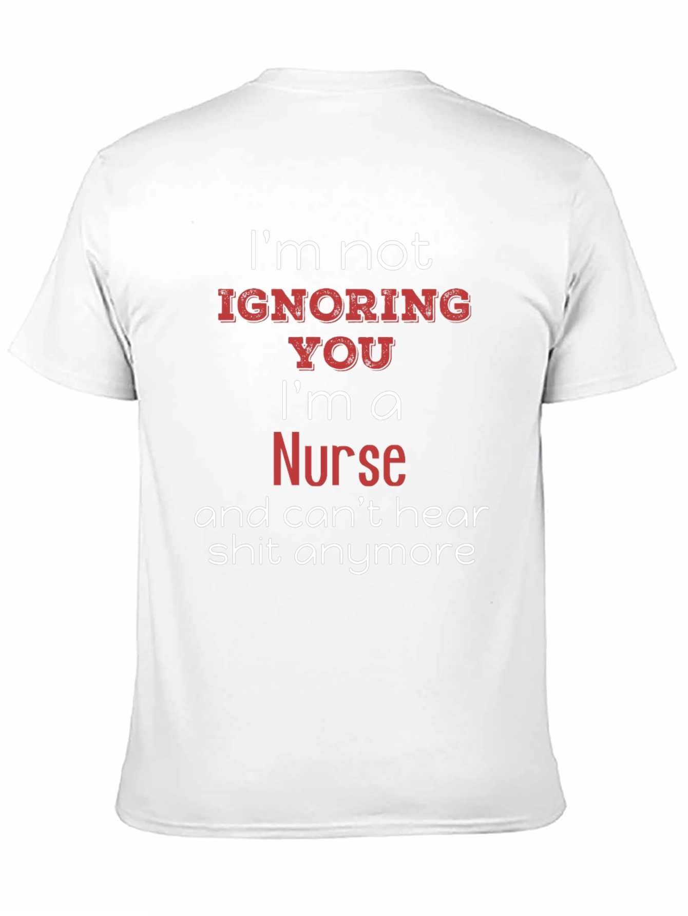 Funny Nurse T-Shirt - Im Not Ignoring You