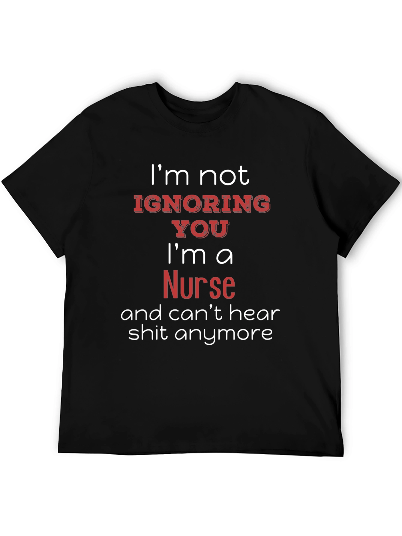 Funny Nurse T-Shirt - Im Not Ignoring You