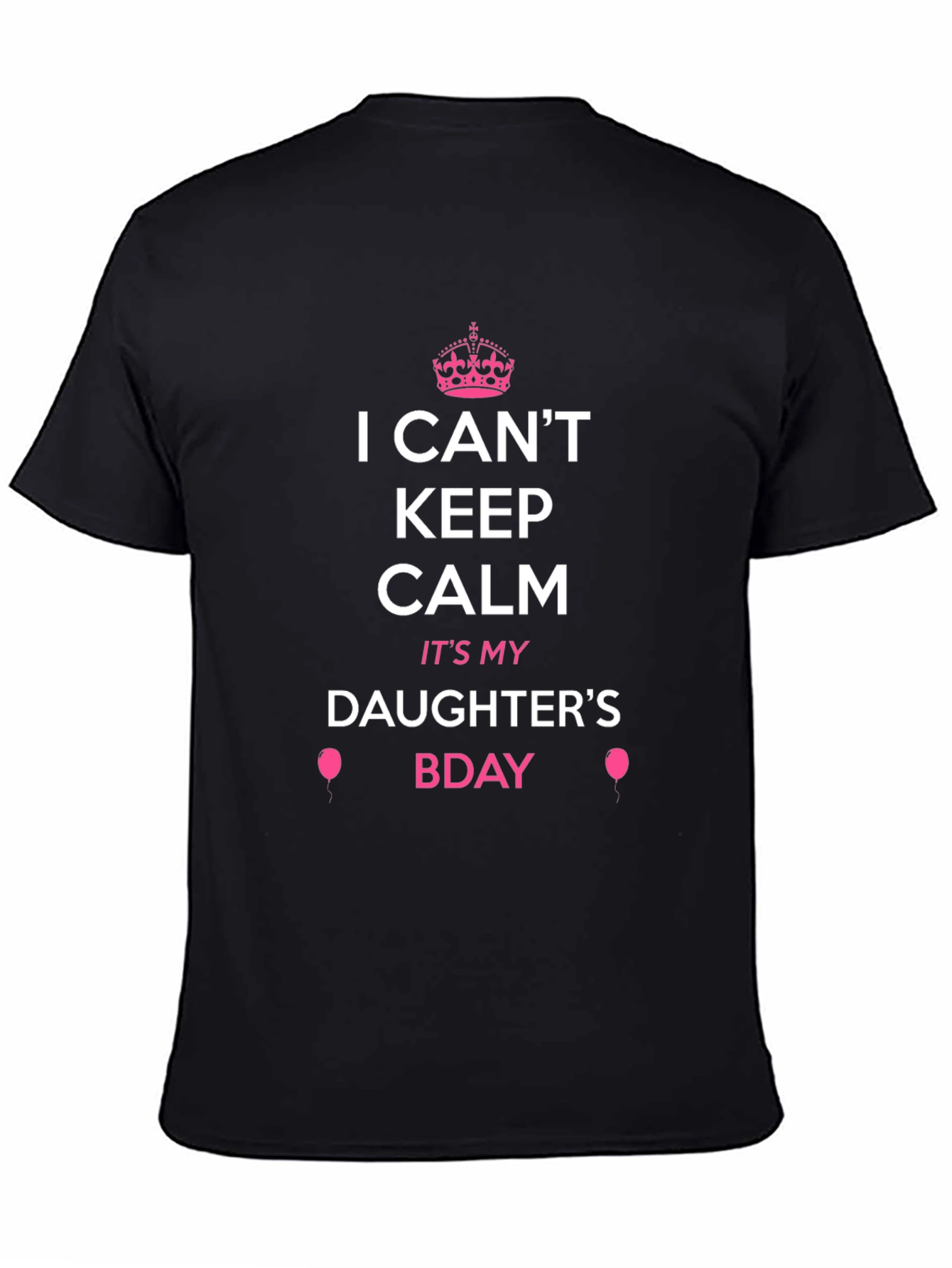 I Cant Keep Calm Its My Daughters Bday Tee