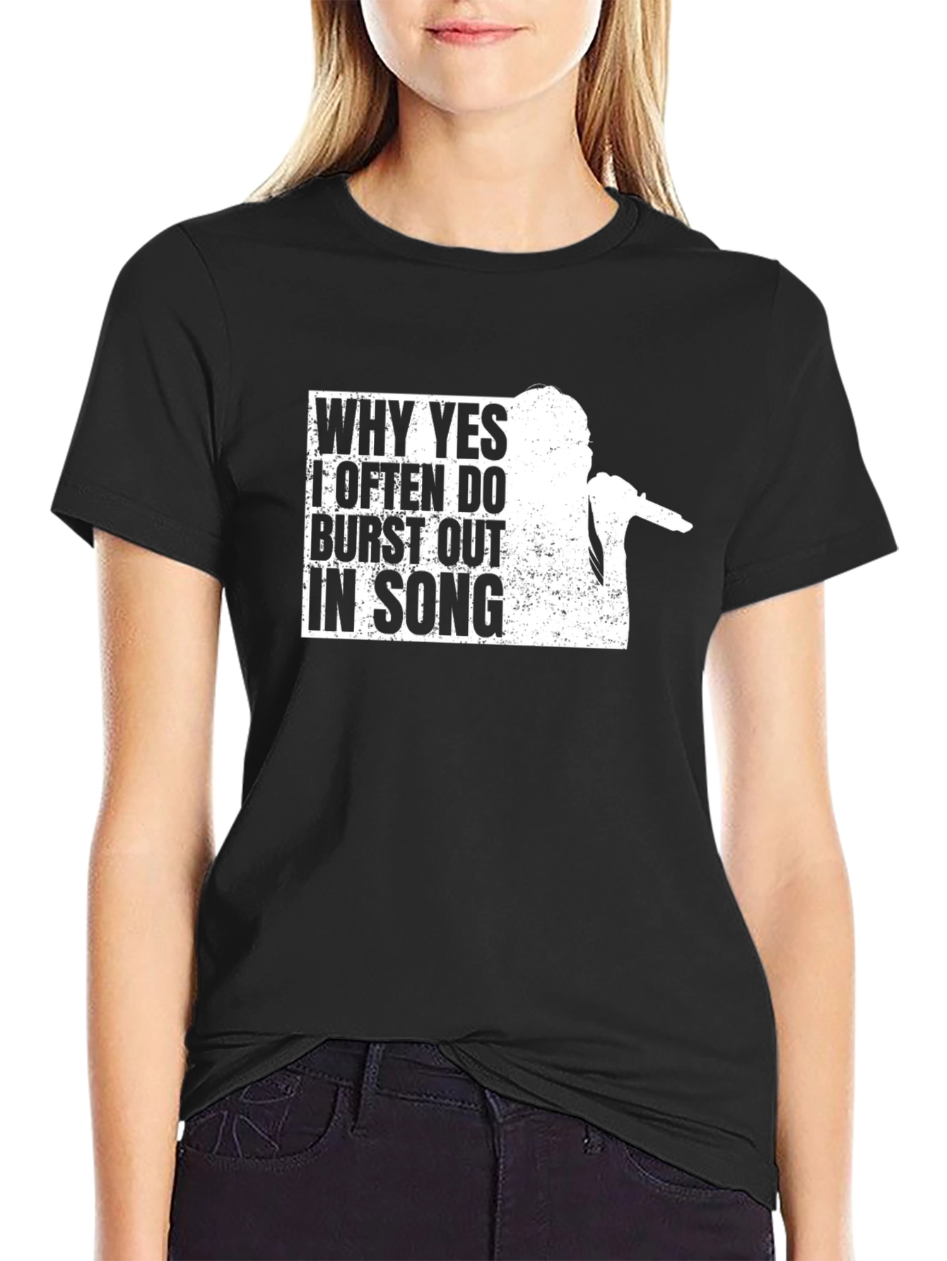 Why Yes I Often Burst Out in Song T-Shirt