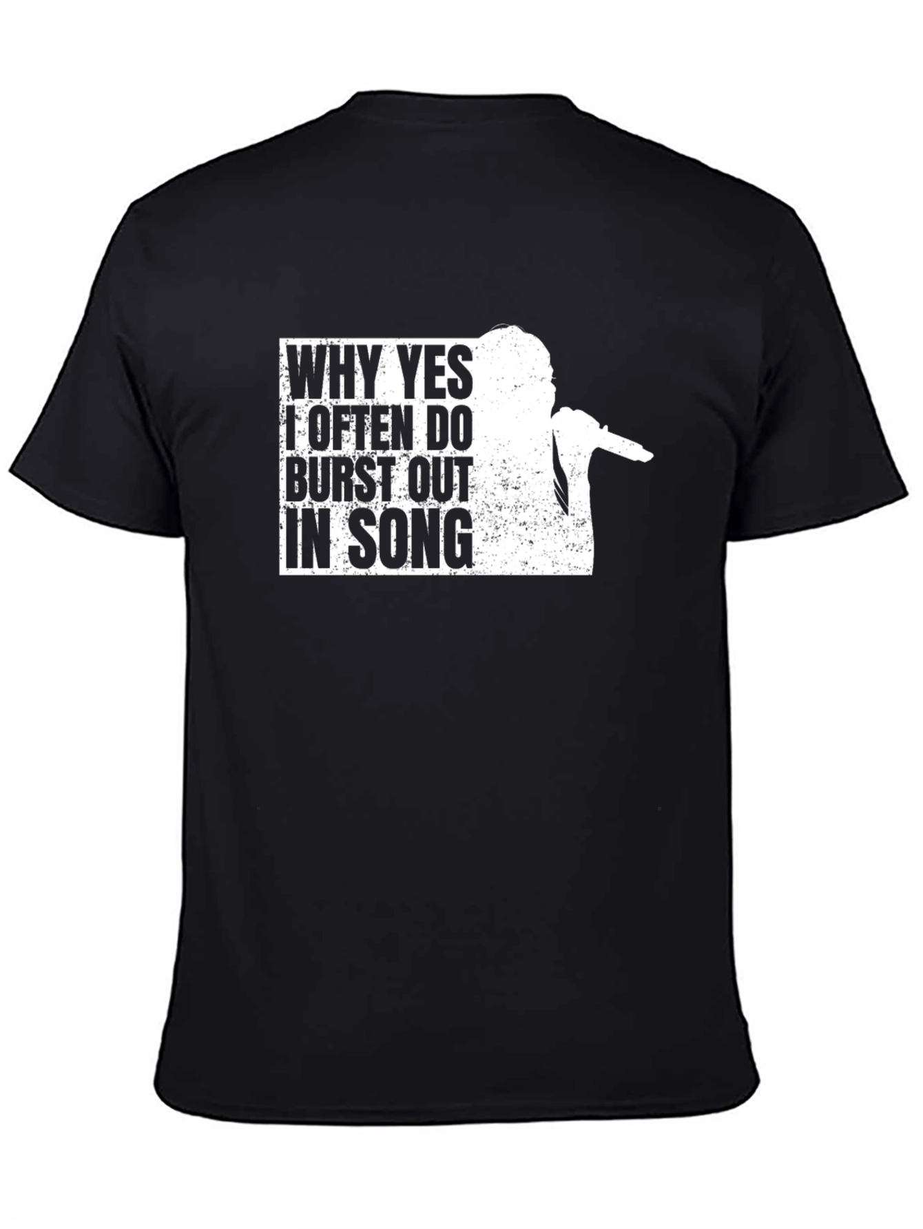 Why Yes I Often Burst Out in Song T-Shirt