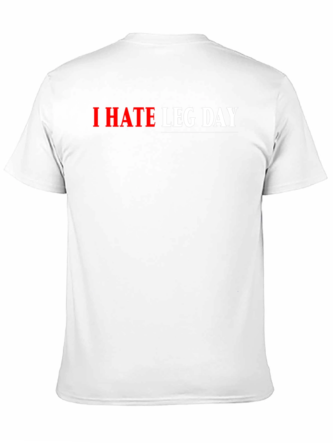 I HATE LEG DAY Graphic T-Shirt