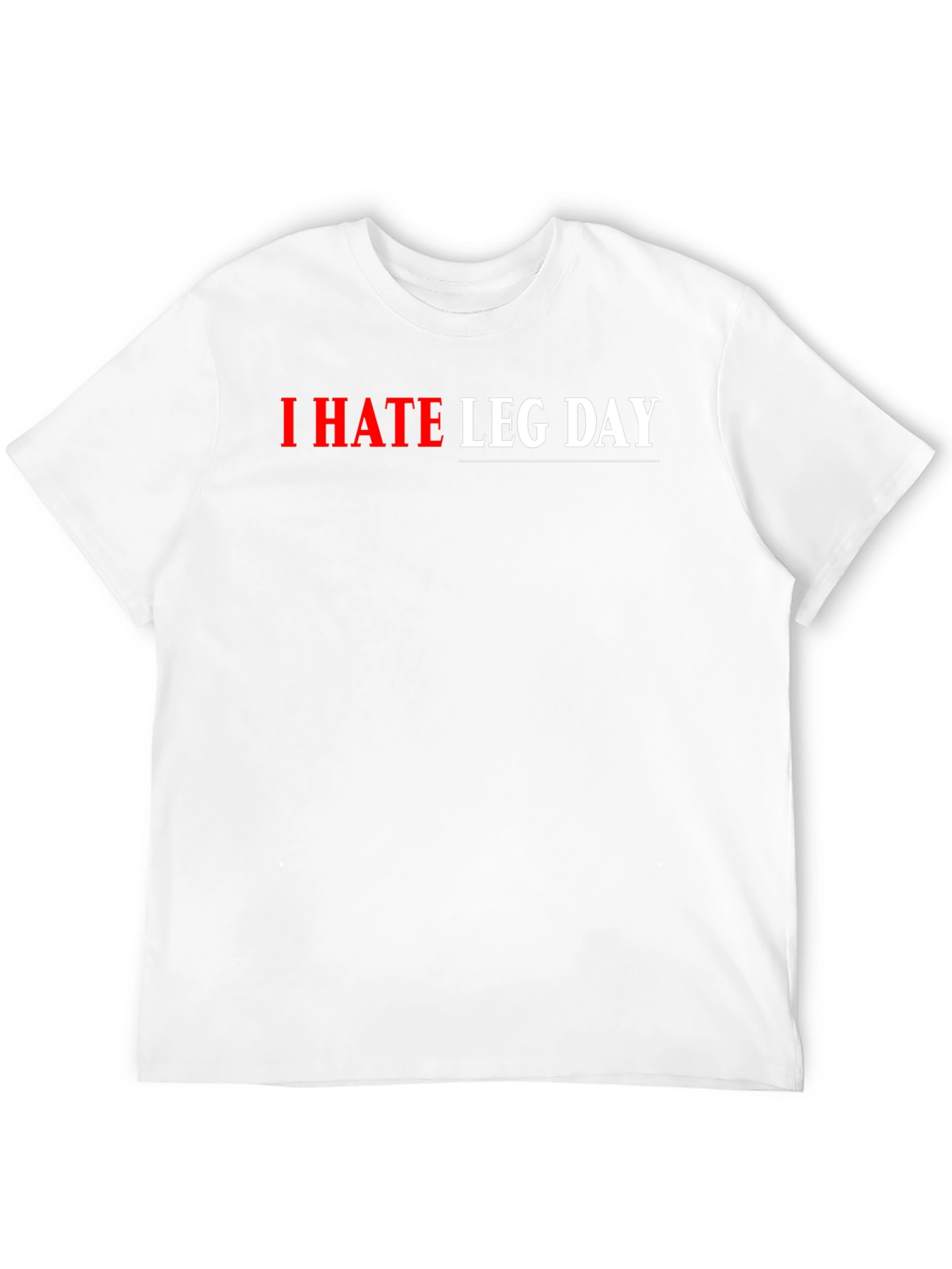 I HATE LEG DAY Graphic T-Shirt