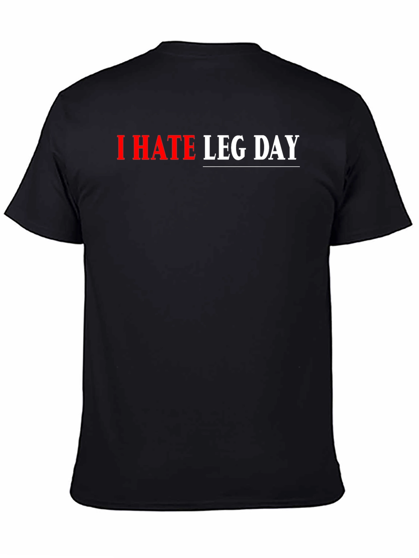 I HATE LEG DAY Graphic T-Shirt