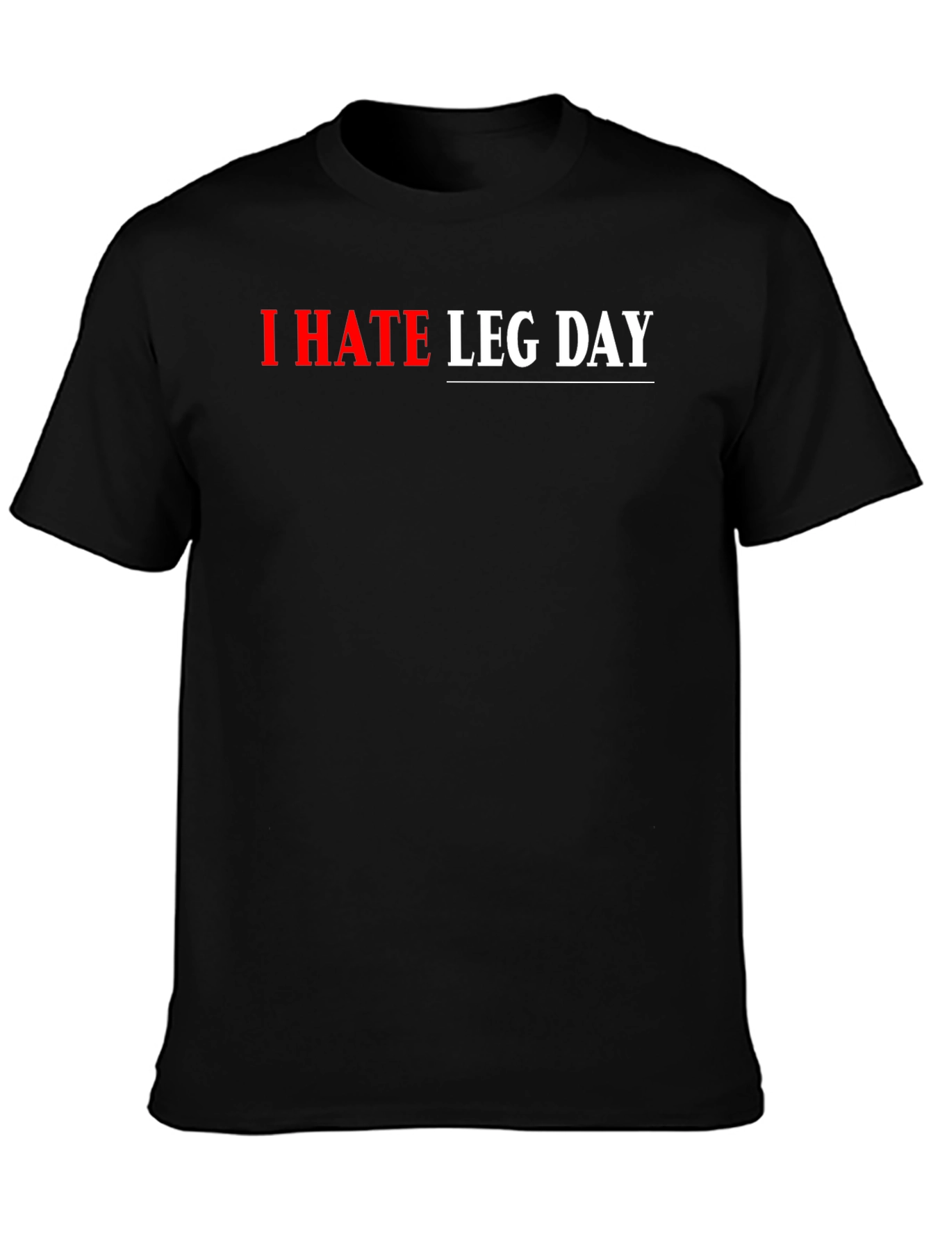 I HATE LEG DAY Graphic T-Shirt