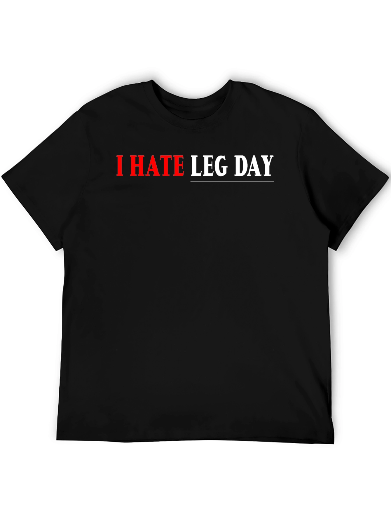 I HATE LEG DAY Graphic T-Shirt
