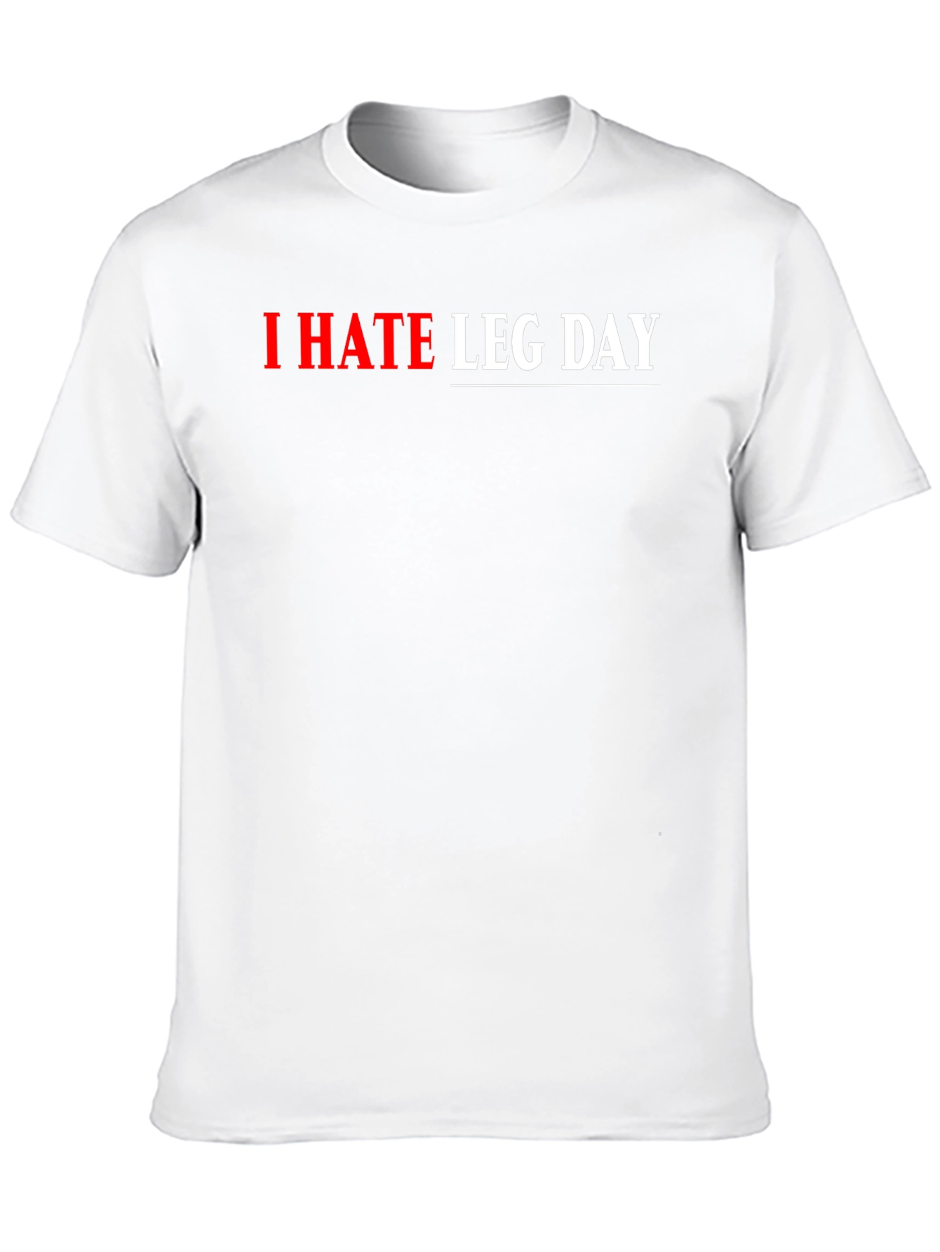 I HATE LEG DAY Graphic T-Shirt
