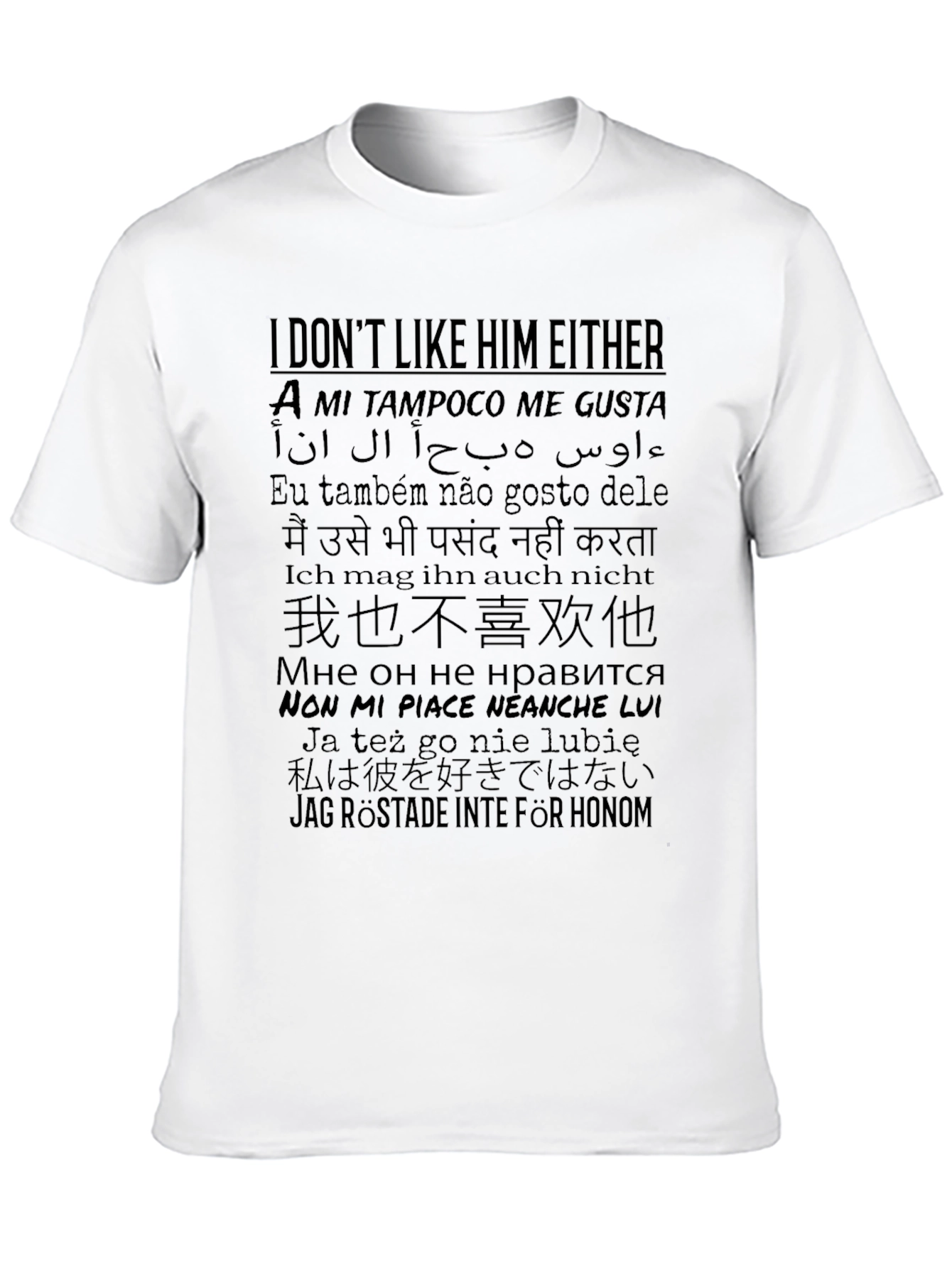 I Dont Like Him Either T-Shirt - Multi-Language