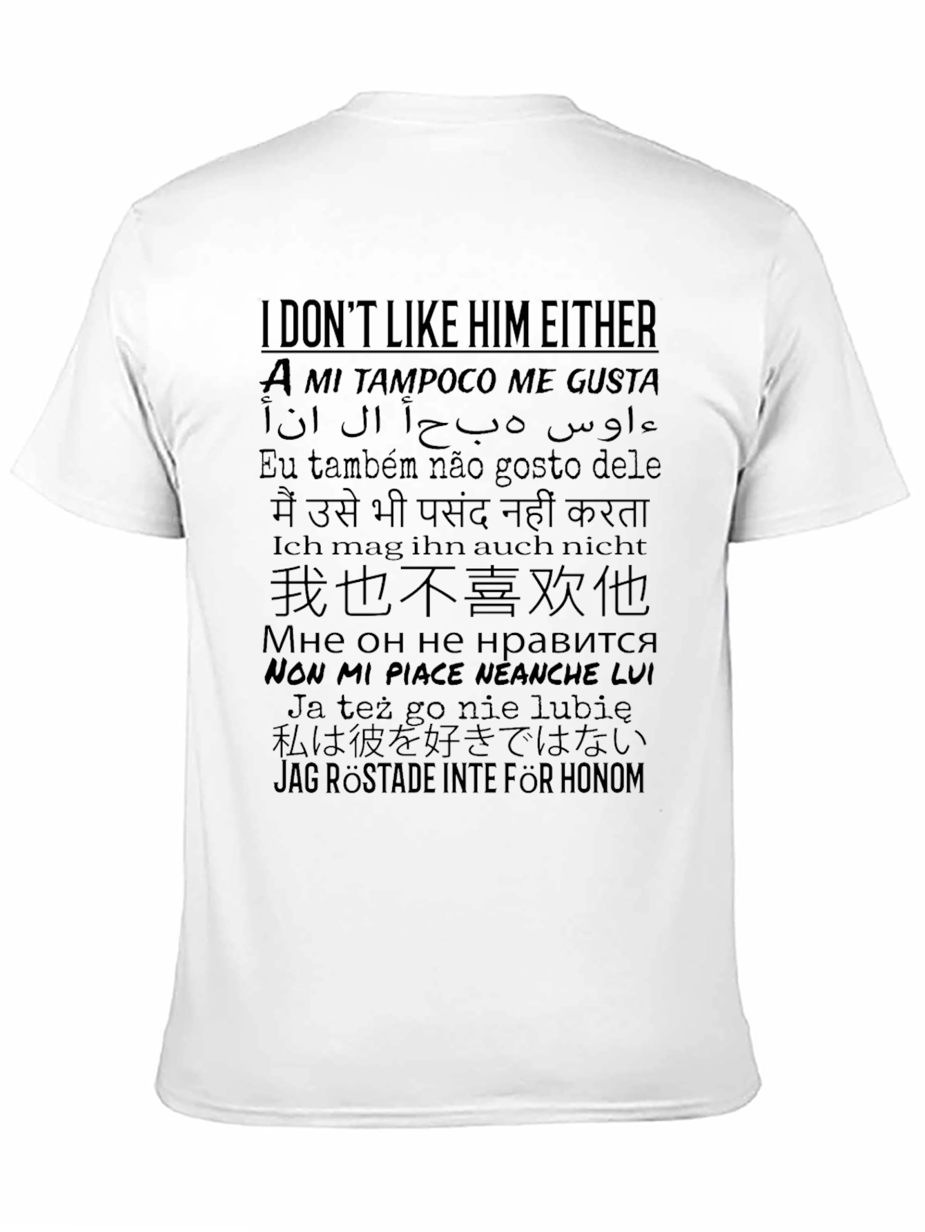 I Dont Like Him Either T-Shirt - Multi-Language