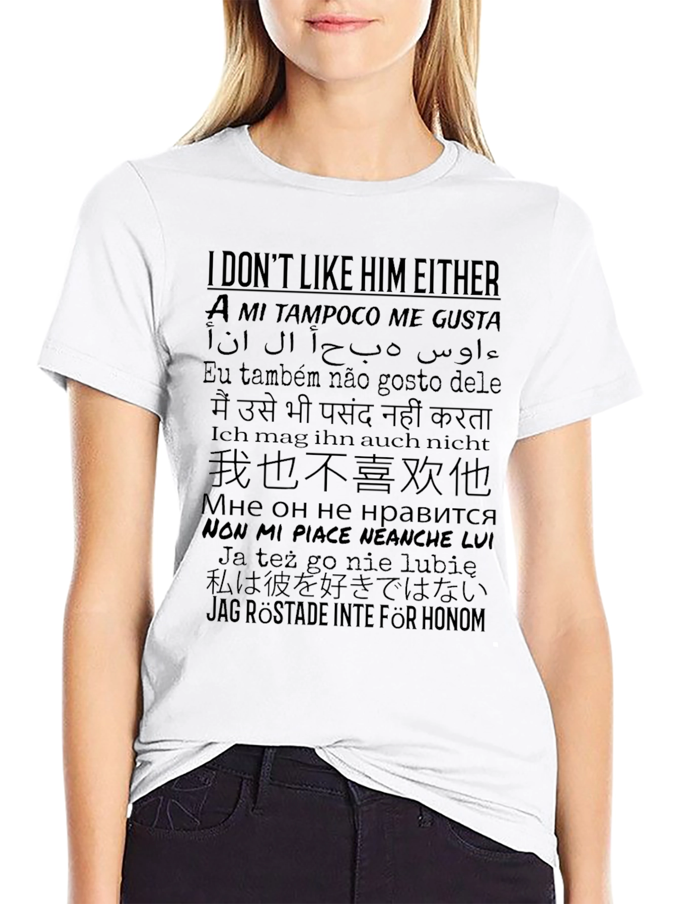 I Dont Like Him Either T-Shirt - Multi-Language