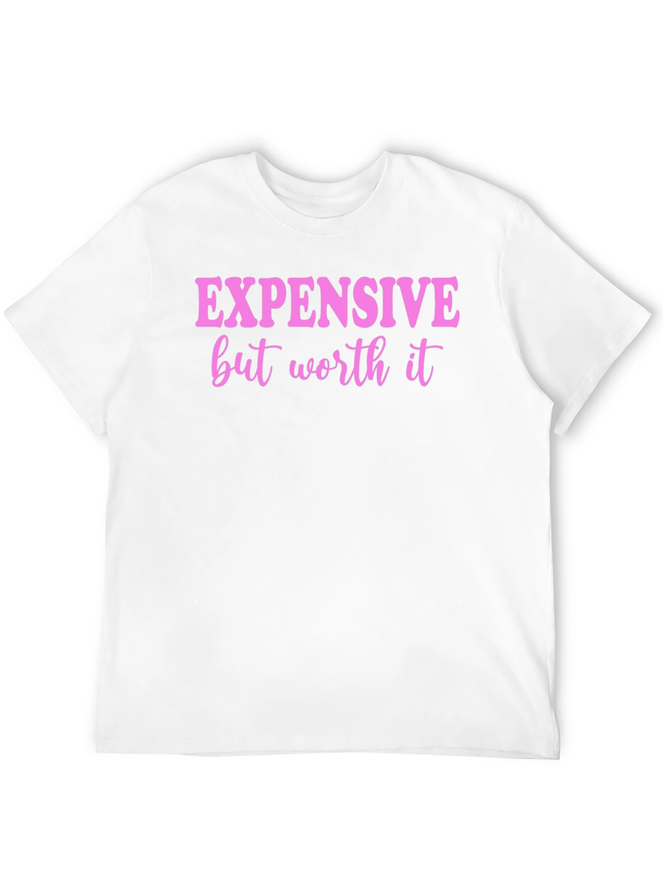 Expensive But Worth It Graphic Tee