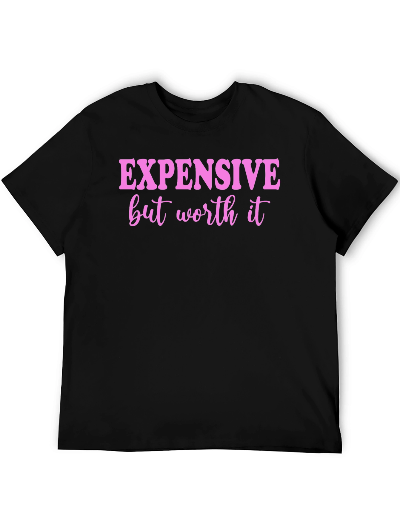 Expensive But Worth It Graphic Tee