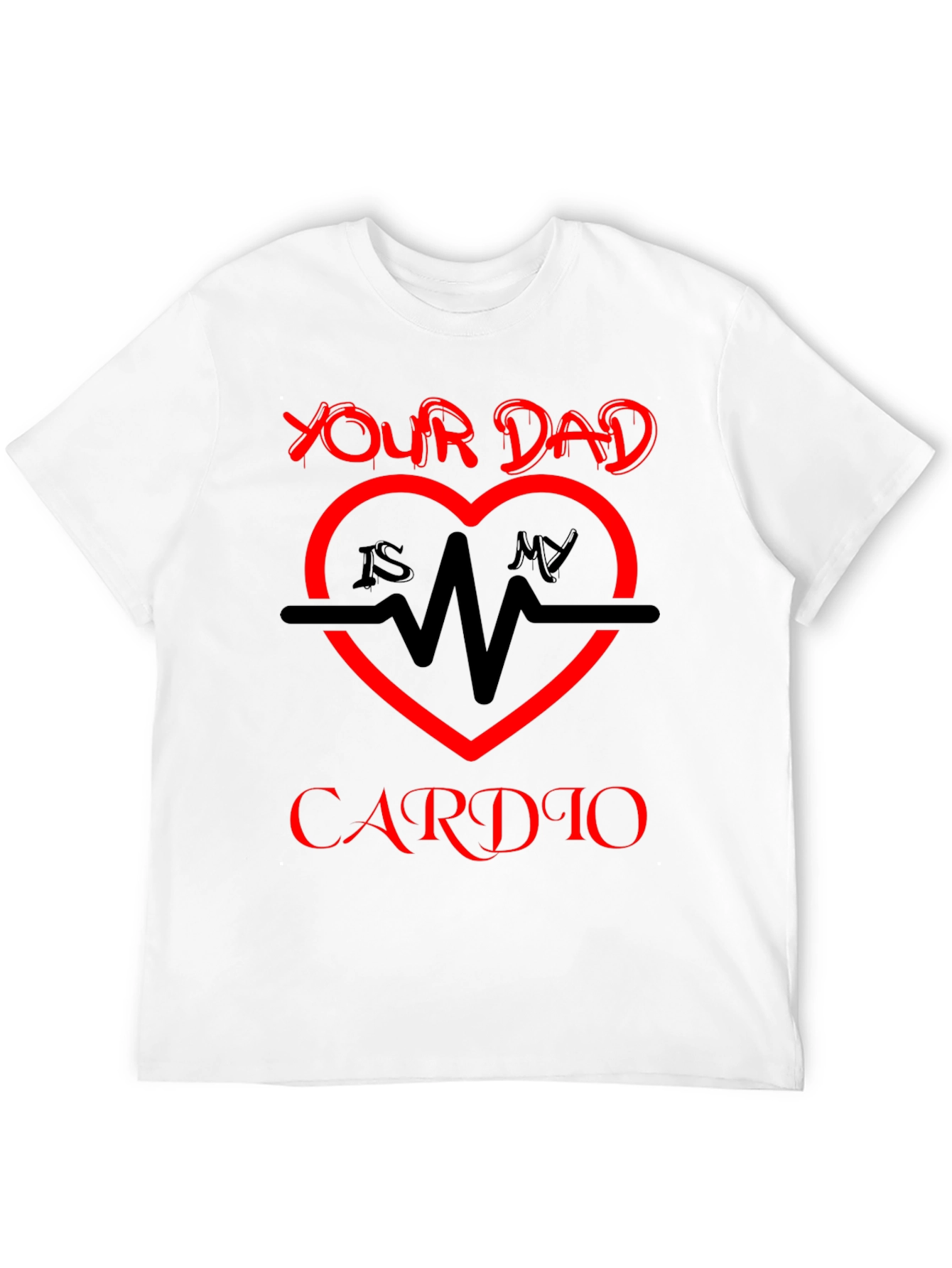 Your Dad Is My Cardio T-Shirt
