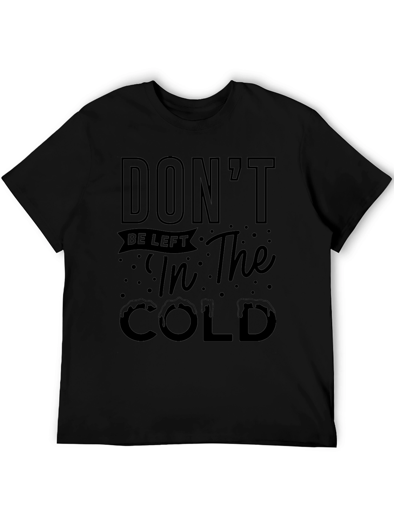 Dont Be Left in the Cold Graphic Tee