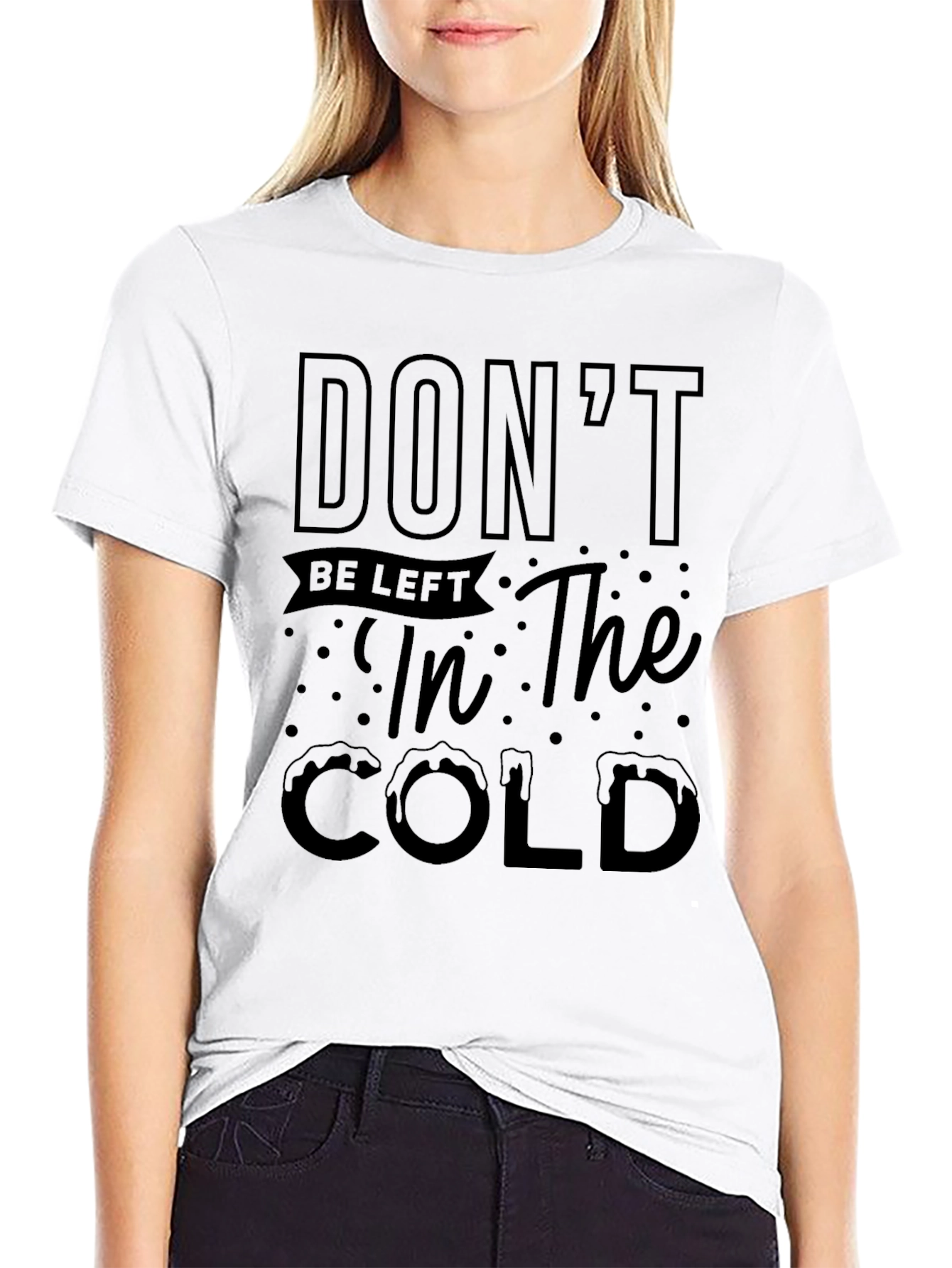 Dont Be Left in the Cold Graphic Tee