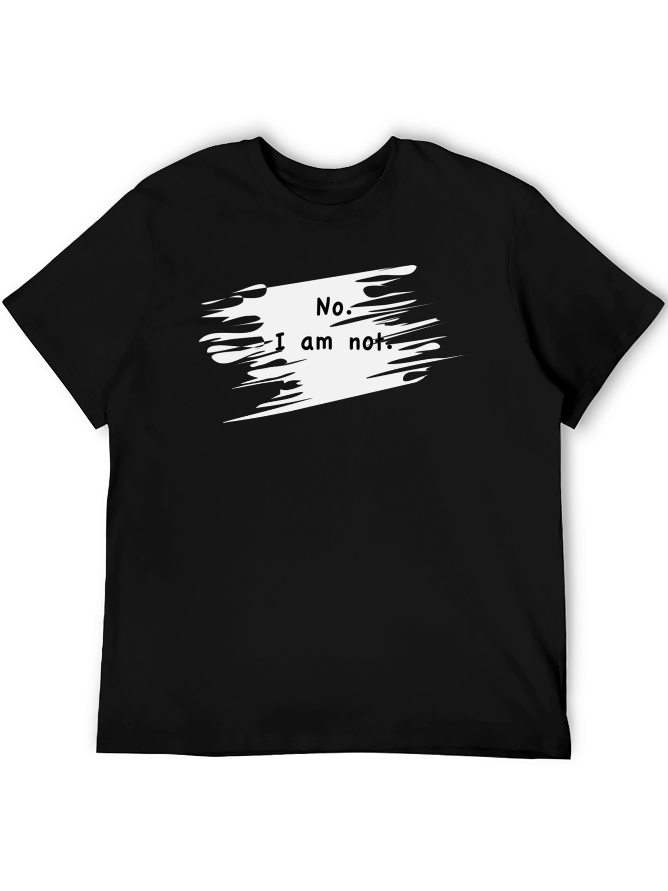 No I Am Not. Graphic T-Shirt