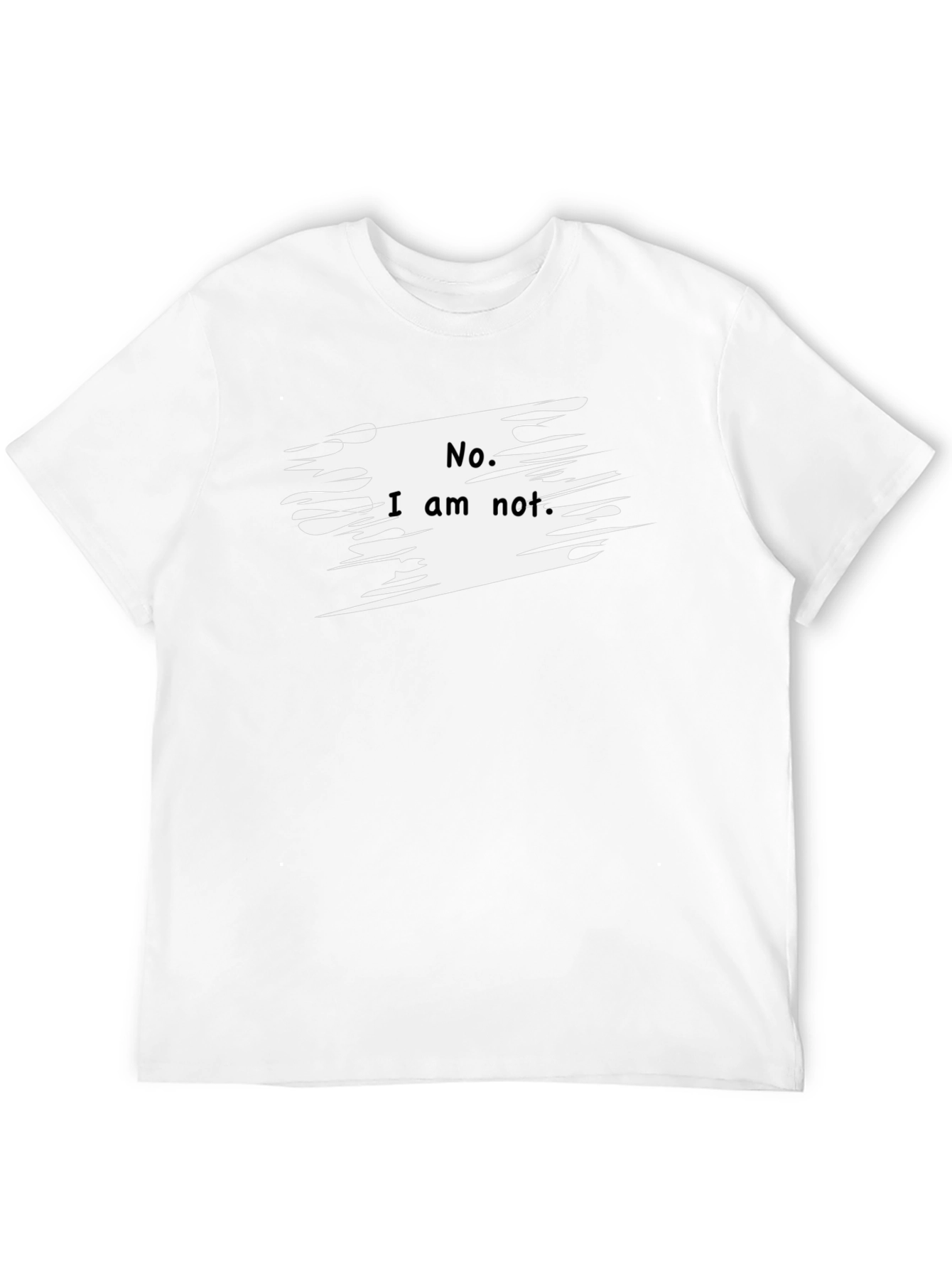 No I Am Not. Graphic T-Shirt