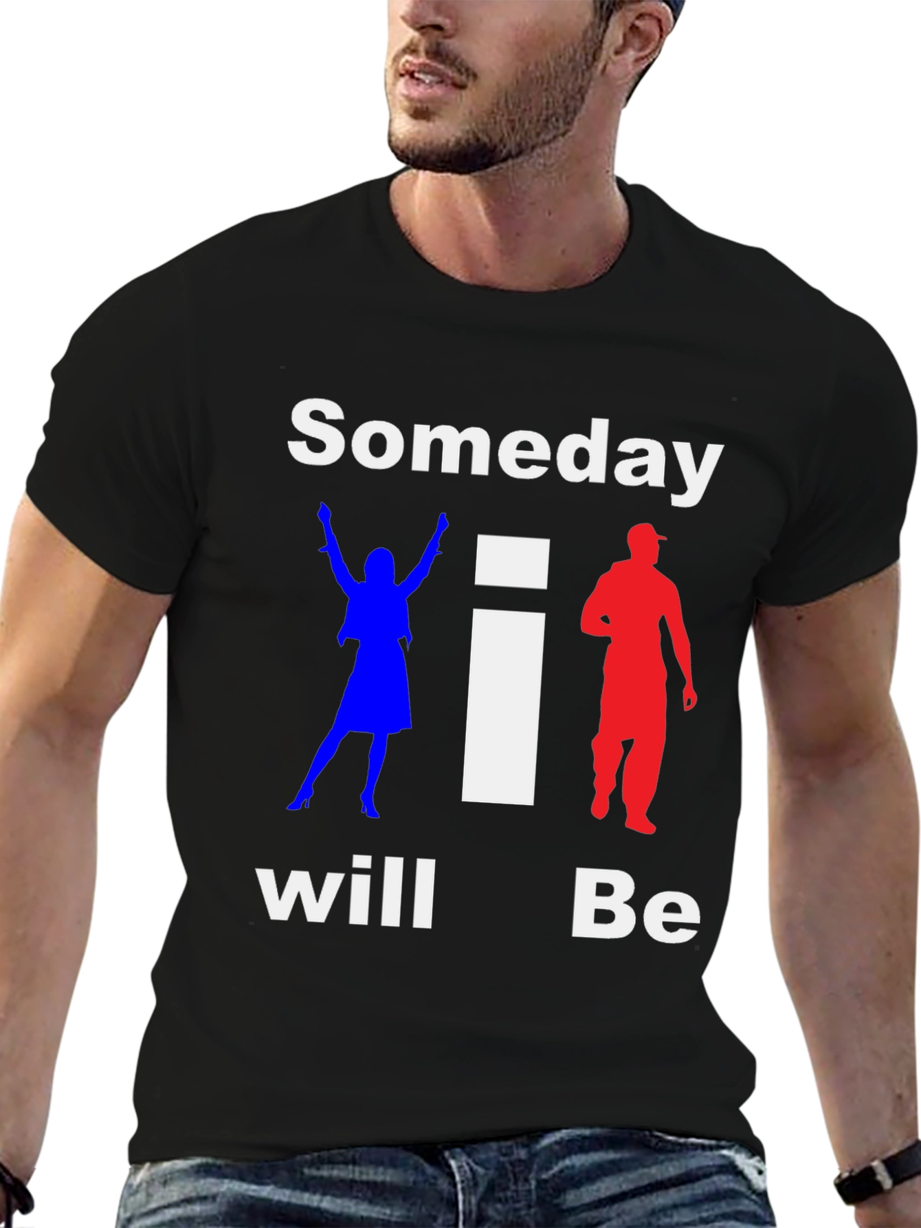 Someday I Will Be T-Shirt