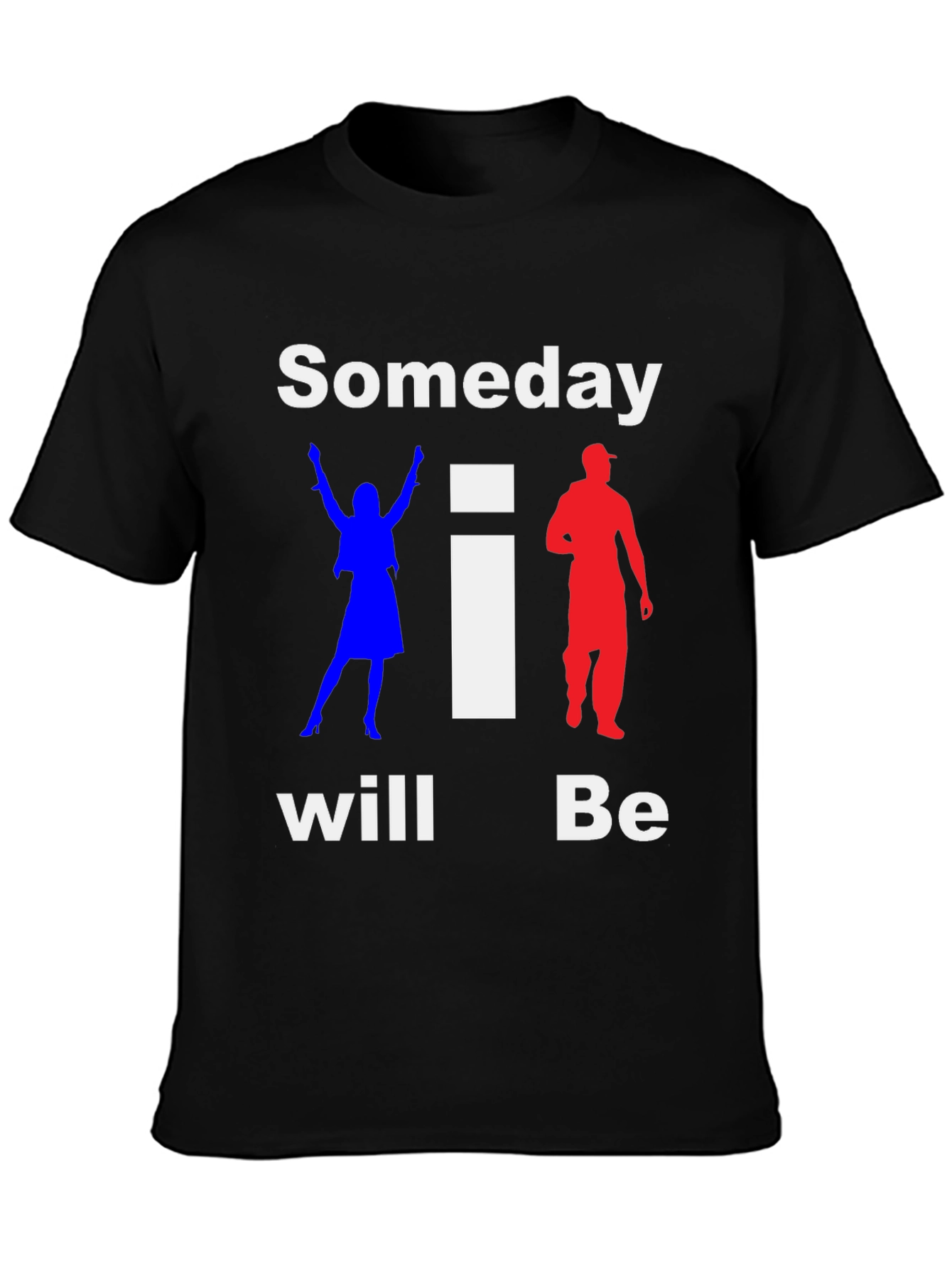 Someday I Will Be T-Shirt