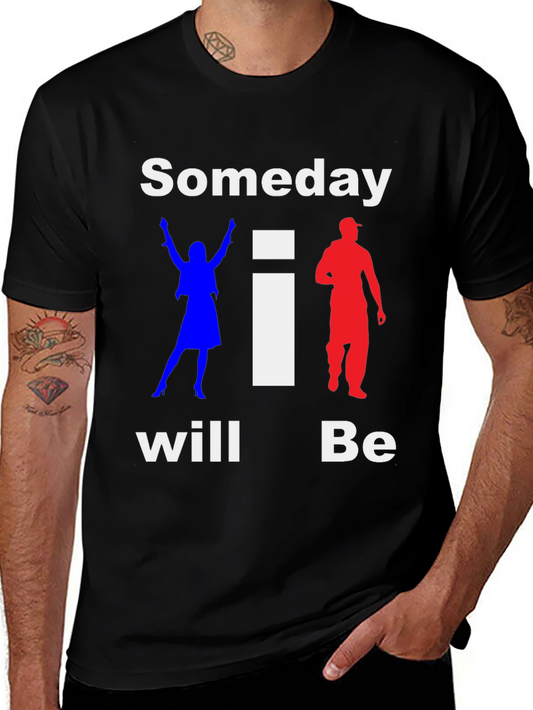 Someday I Will Be T-Shirt