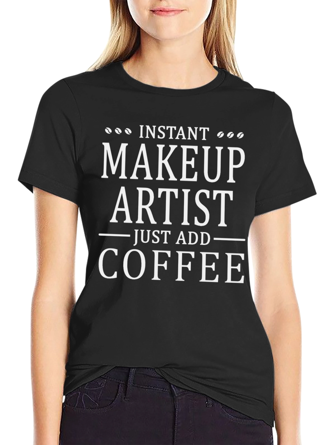 Instant Makeup Artist Add Coffee T-Shirt