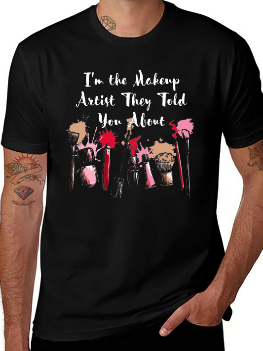 Makeup Artist Graphic Tee - Im The One They Told You About